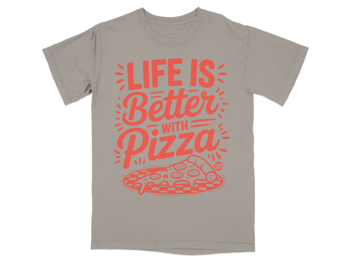 Gray t-shirt with red text reading "Life is Better with Pizza" and a pizza slice graphic.