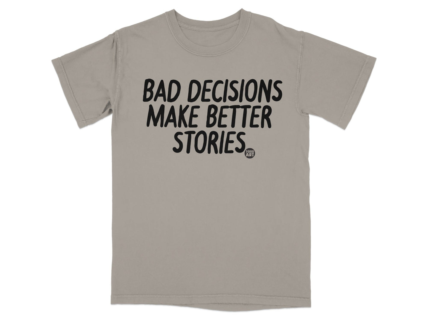 Bad Decisions Make Better Stories T-shirt
