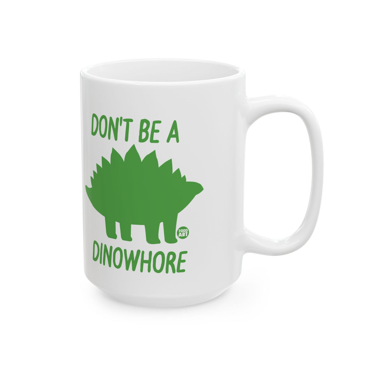 Don't Be A Dinowhore Todd Art Mug