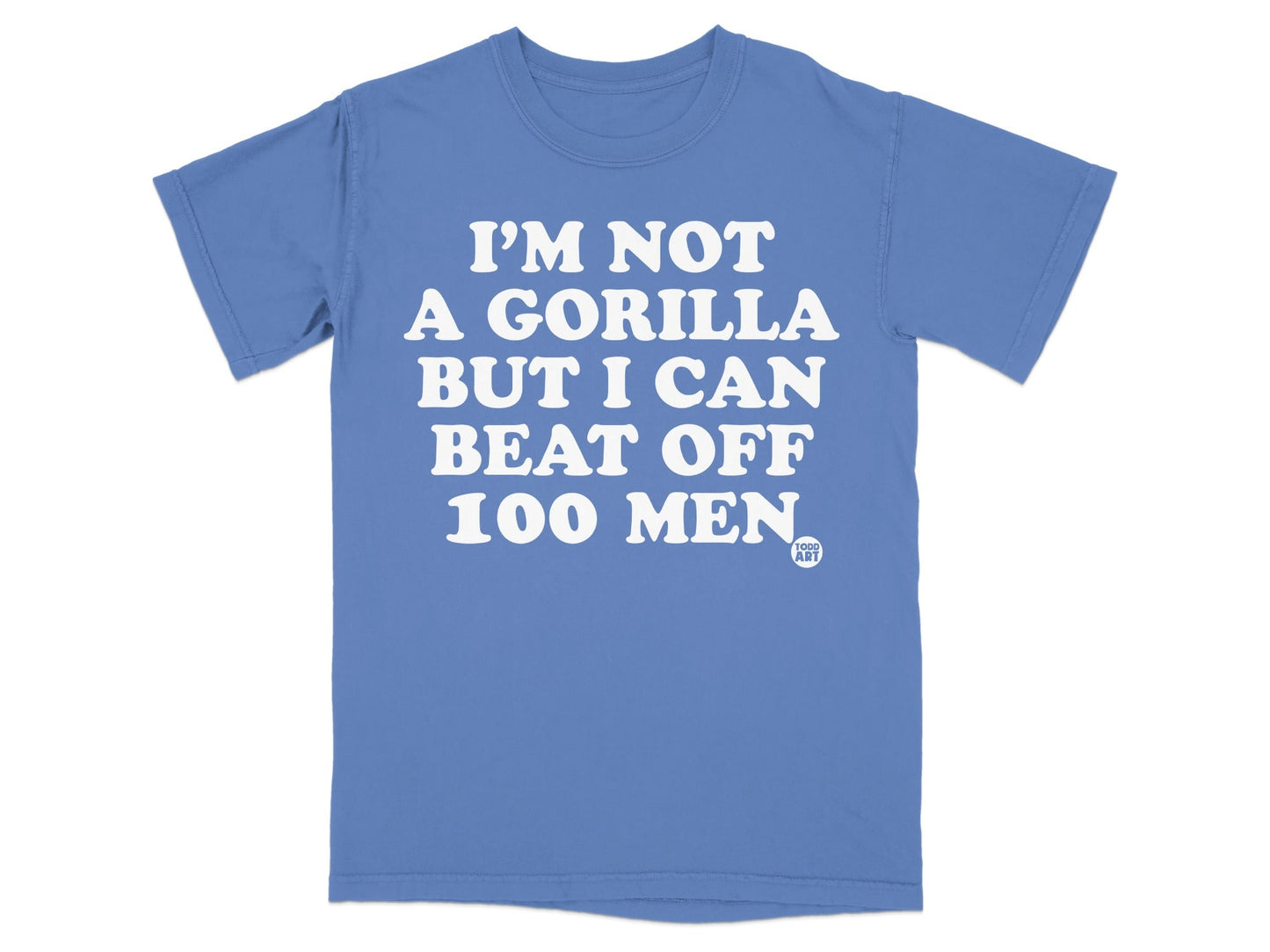 I'm Not A Gorilla But I Can Beat Off 100 Men T-Shirt