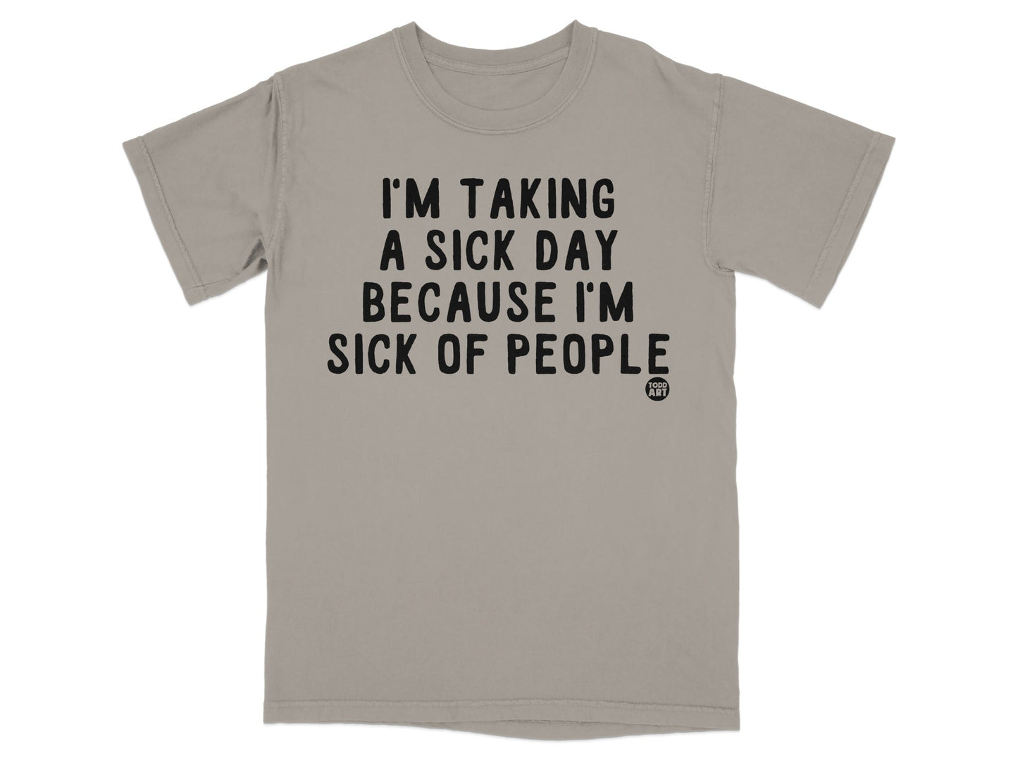 I'm Taking A Sick Day Because I'm Sick Of People Shirt