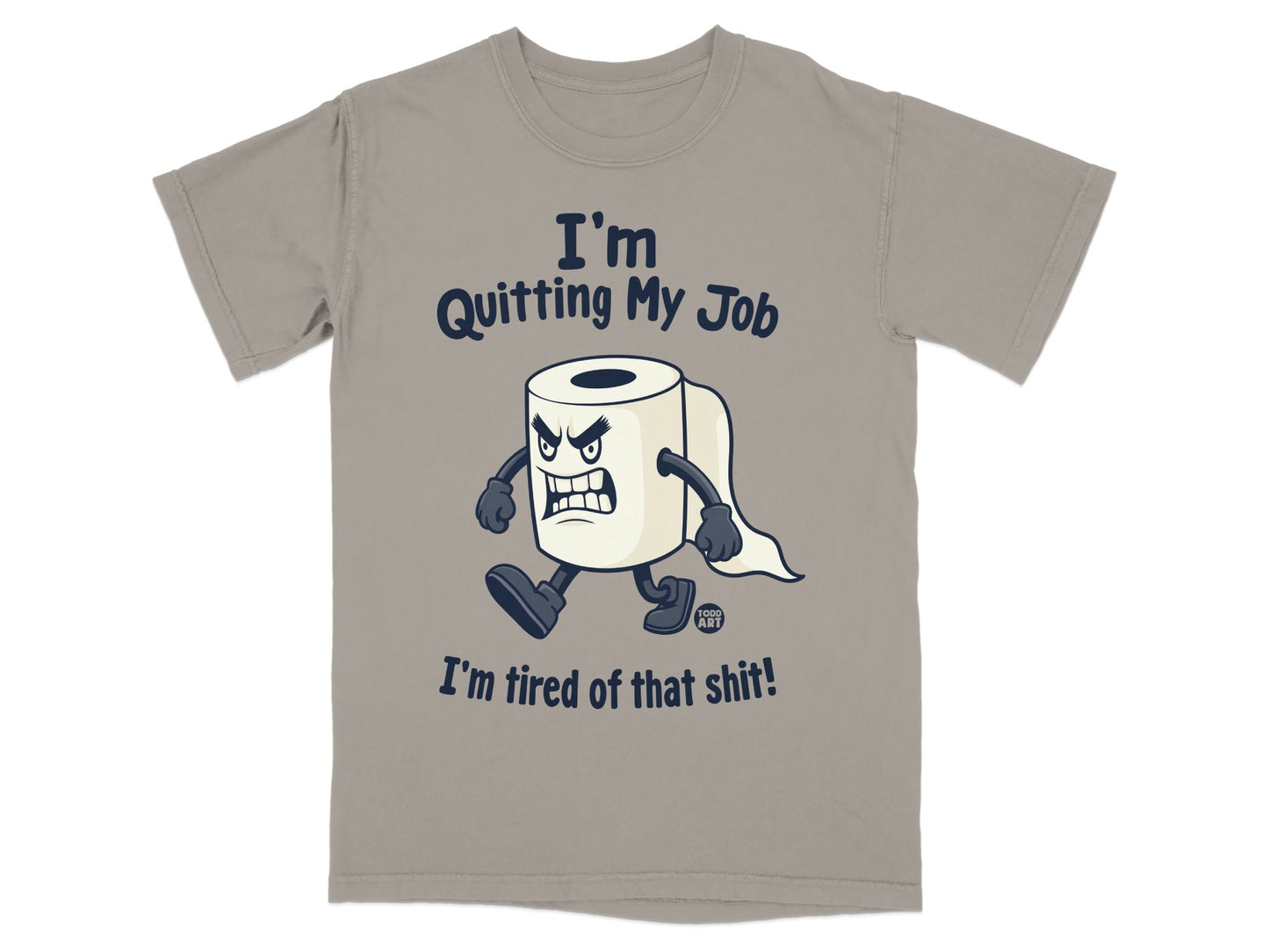 T-shirt with cartoon toilet paper roll saying "I'm Quitting My Job I'm Tired of Shit!"