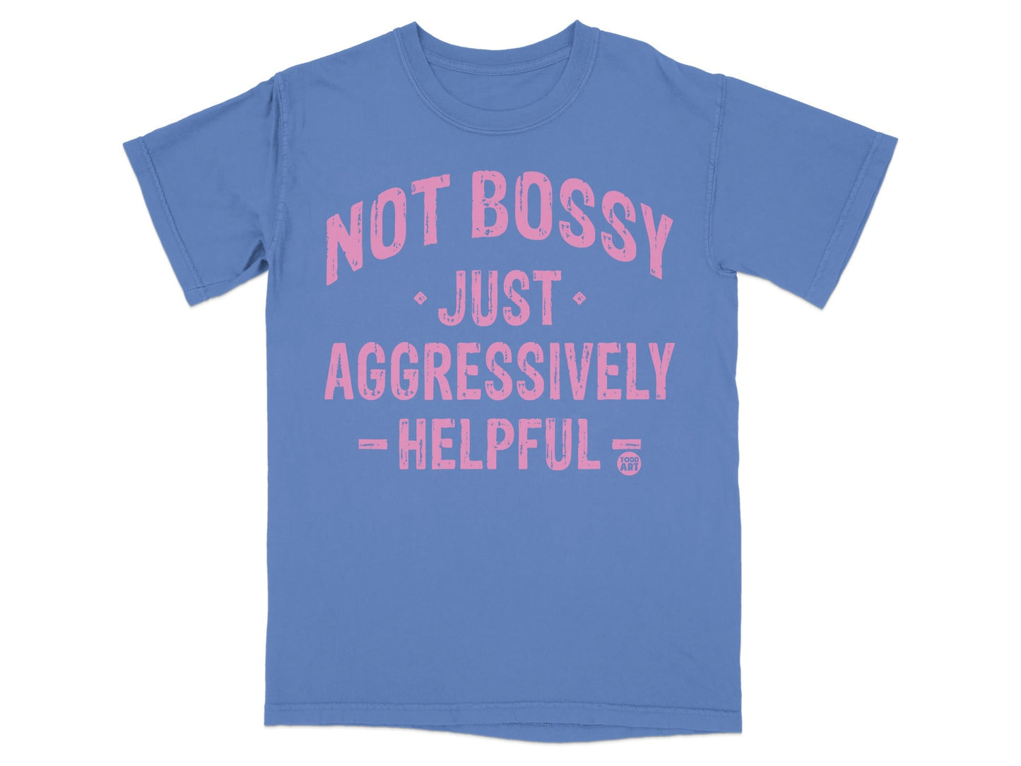 Not Bossy Just Aggressively Helpful T-Shirt