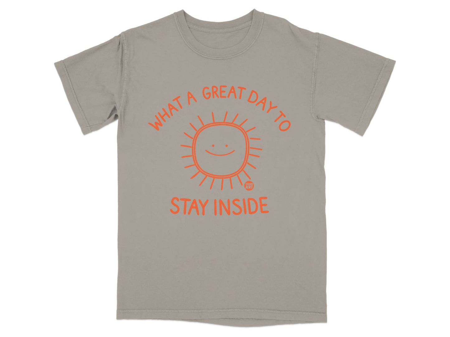 T-shirt with orange sun graphic and text "WHAT A GREAT DAY TO STAY INSIDE".