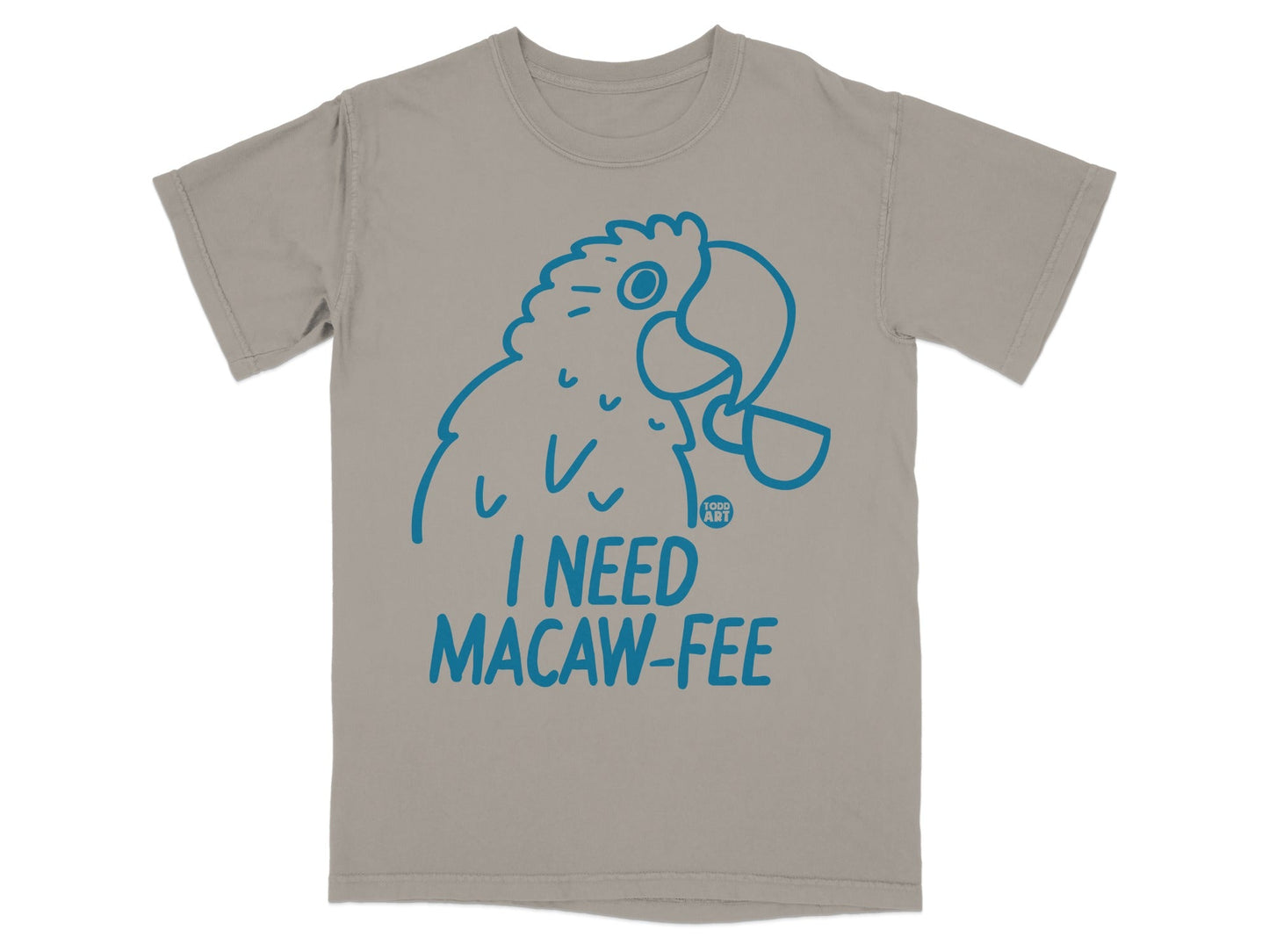 I Need Macaw-Fee Funny T-Shirt Parrot Lover Tee