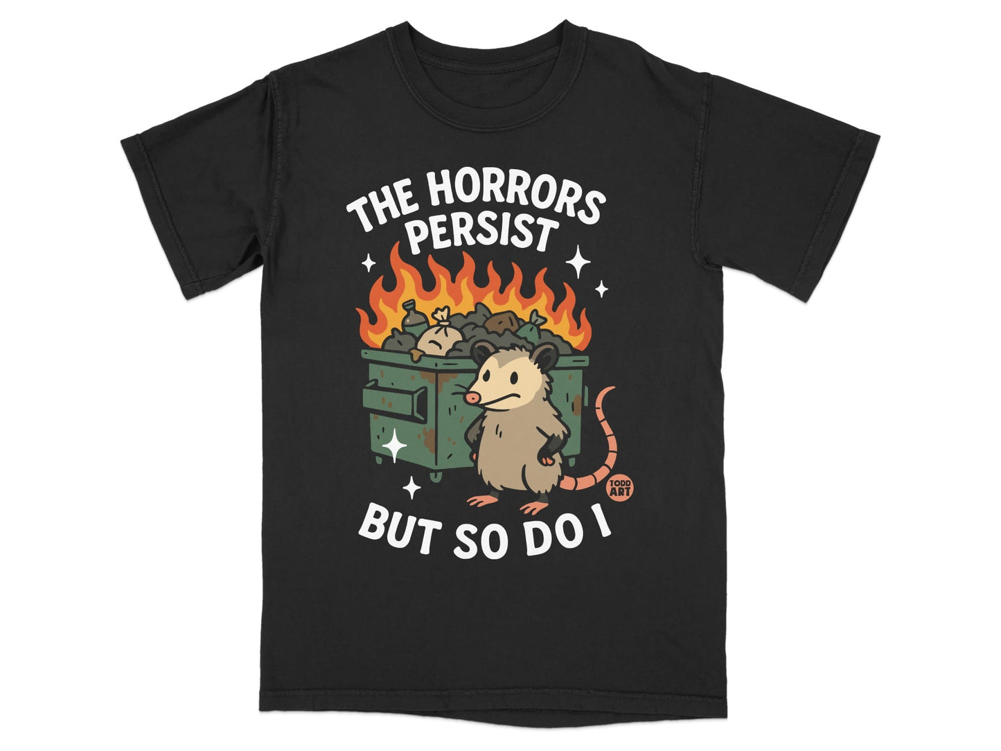 Black t-shirt with a rat next to a burning dumpster, text reads "THE HORRORS PERSIST BUT SO DO I".