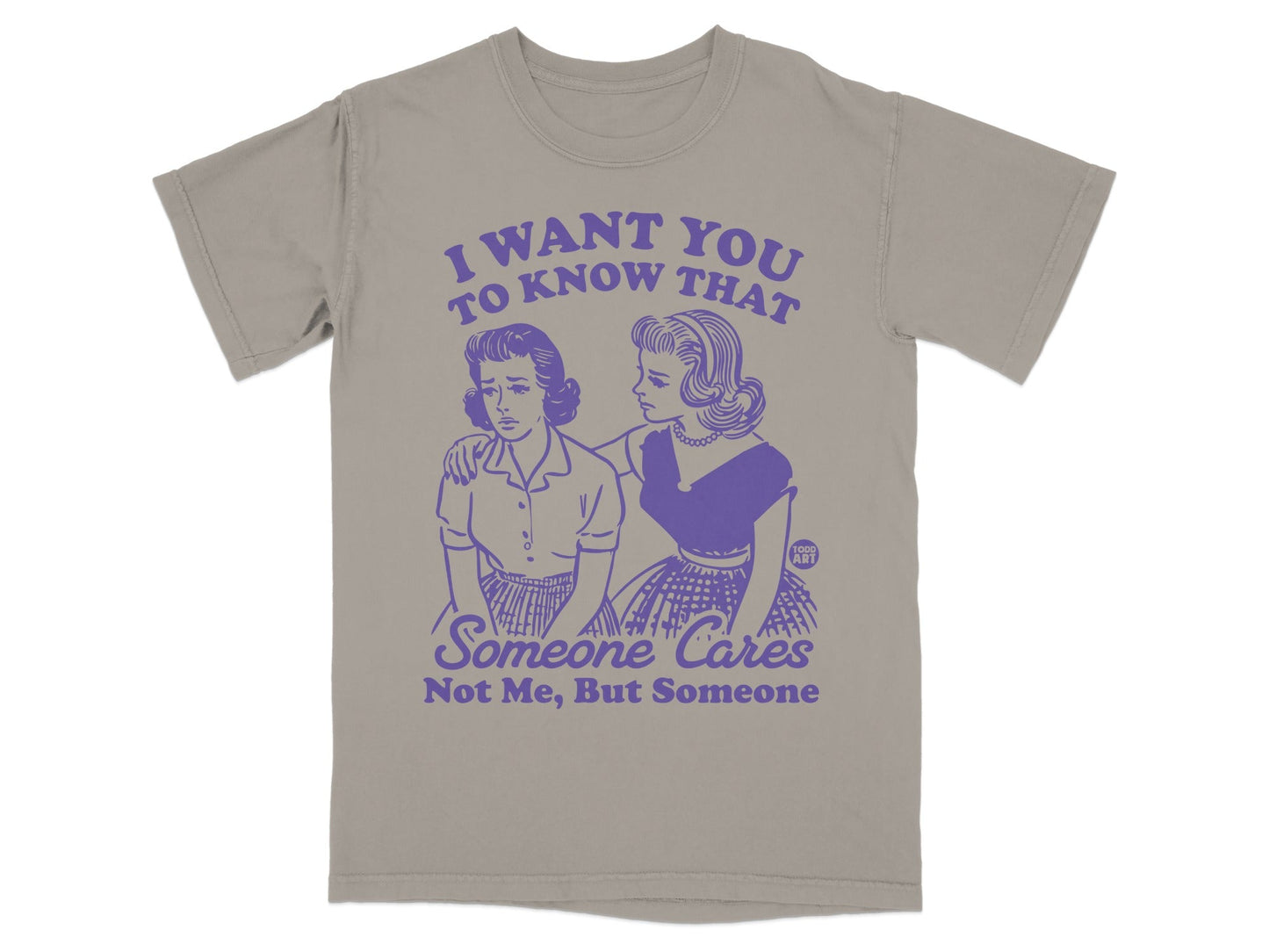 T-shirt with distressed graphic of two women and text: "I Want You to Know That Someone Cares. Not Me, But Someone."