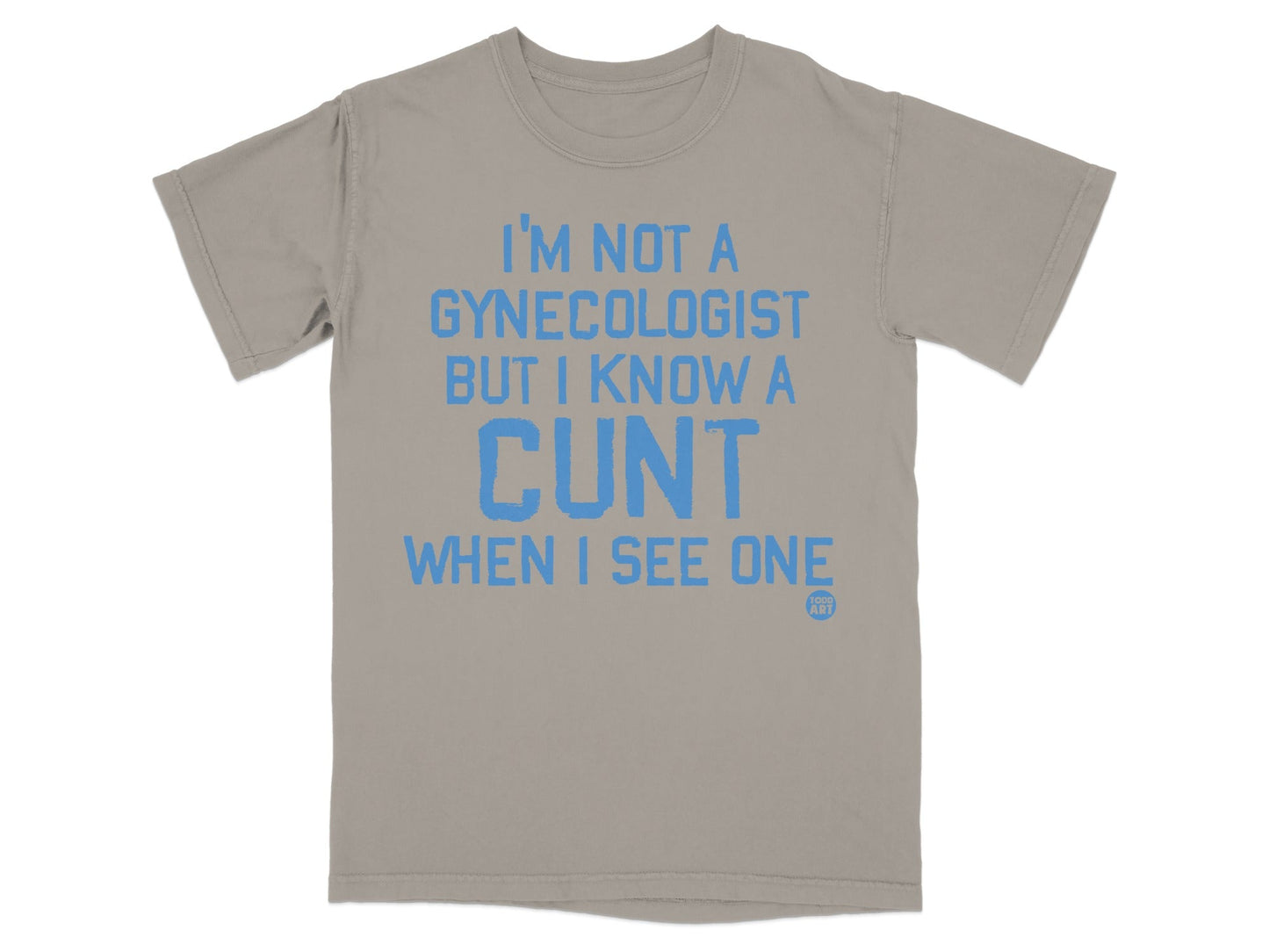 I'm Not A Gynecologist But I Know A Cunt T-shirt