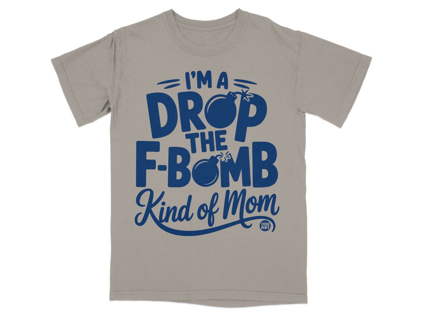 T-shirt with text "I'm a drop the f-bomb kind of mom" and a bomb graphic.