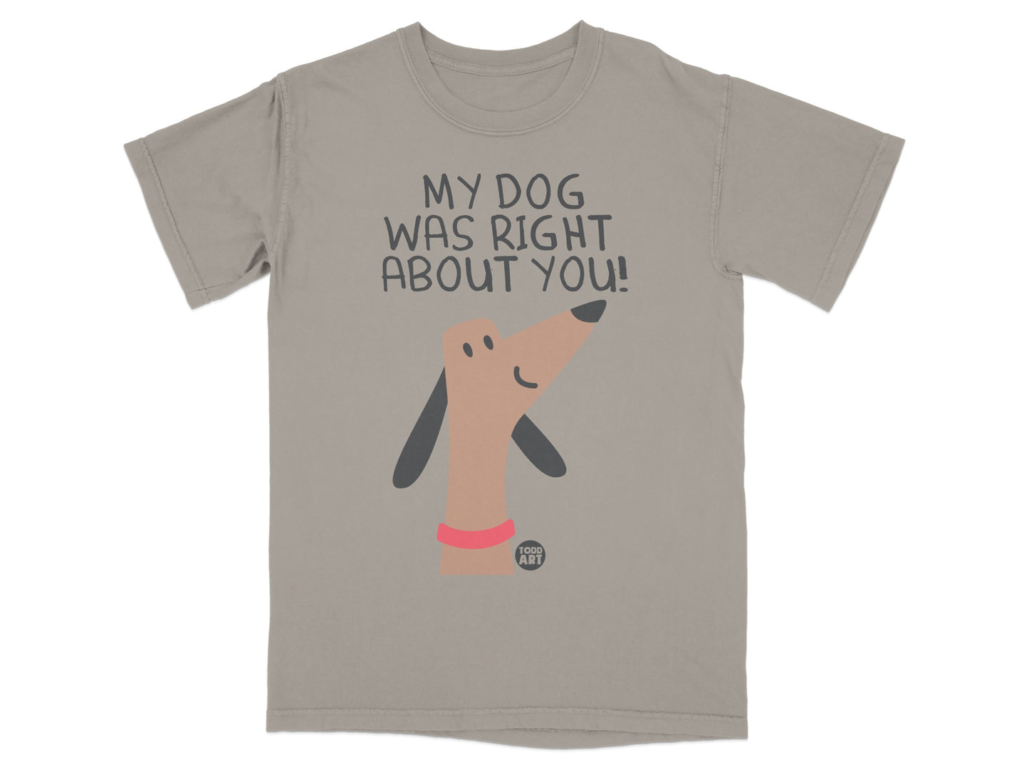 My Dog Was Right About You Graphic Tee