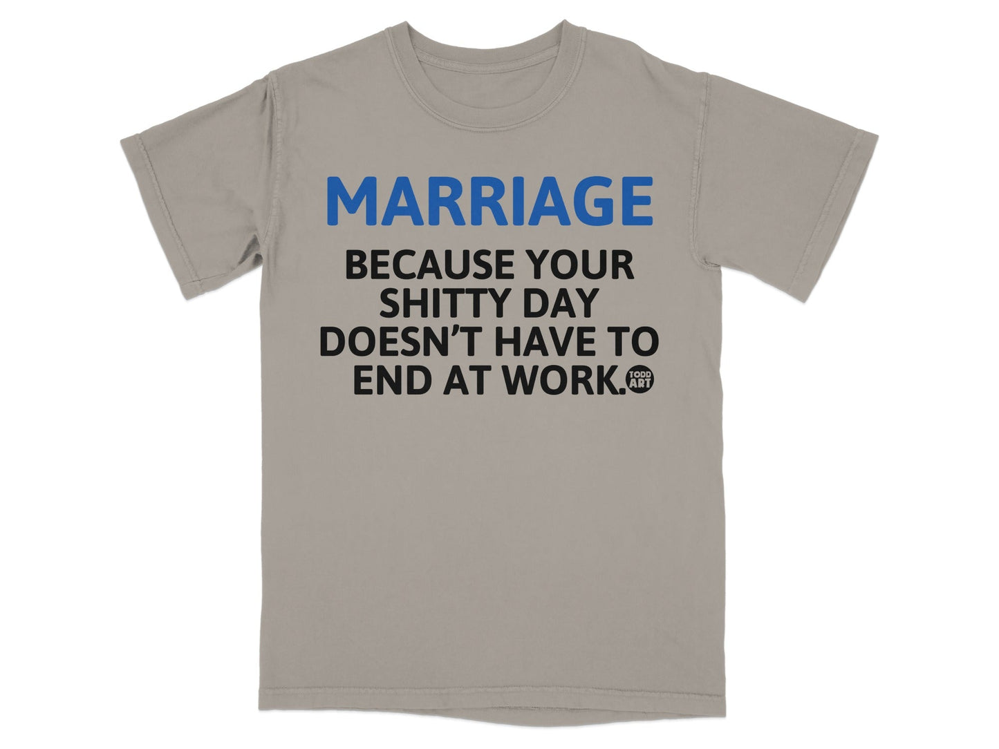 MARRIAGE Because Your Shitty Day Doesn't End At Work T-shirt