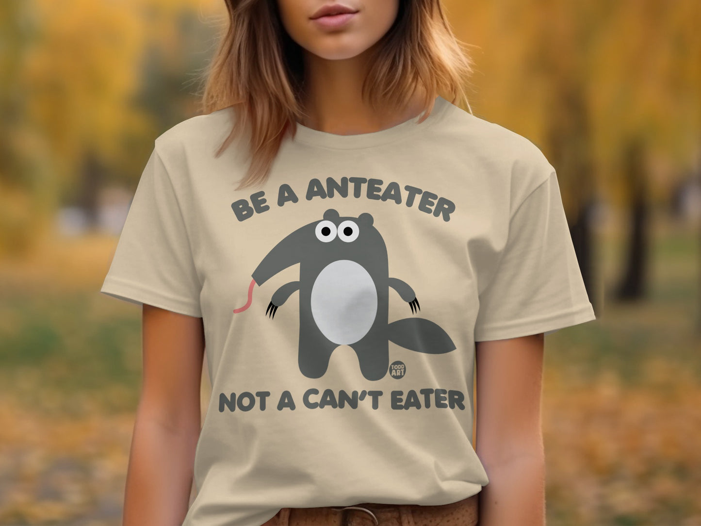 Be A Anteater Not A Can't Eater T-Shirt