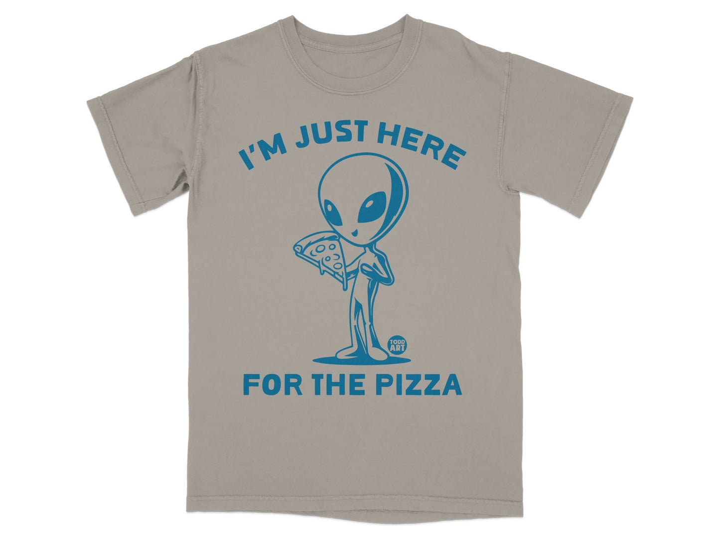 Alien holding a slice of pizza with text "I'm Just Here For The Pizza".