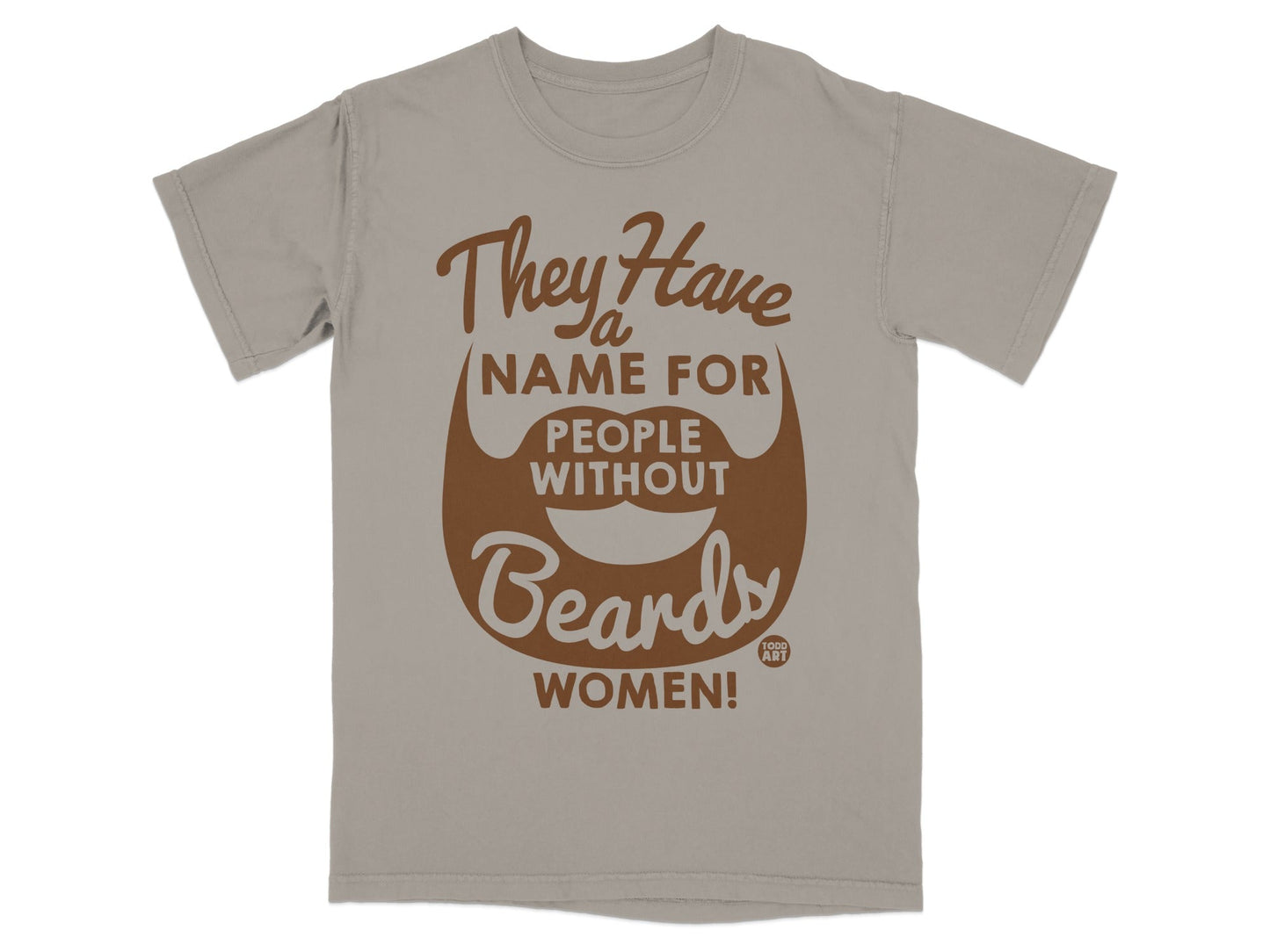 T-shirt with "They Have a Name For People Without Beards: WOMEN!" text.