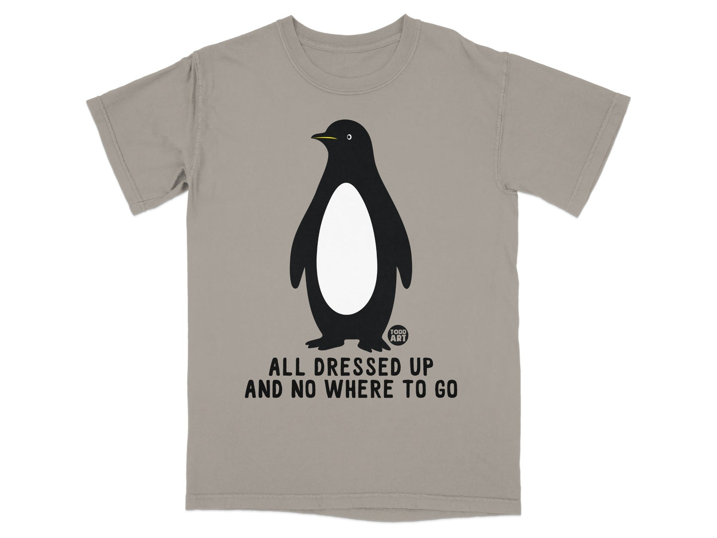 Grey t-shirt with a penguin graphic and text "ALL DRESSED UP AND NO WHERE TO GO".