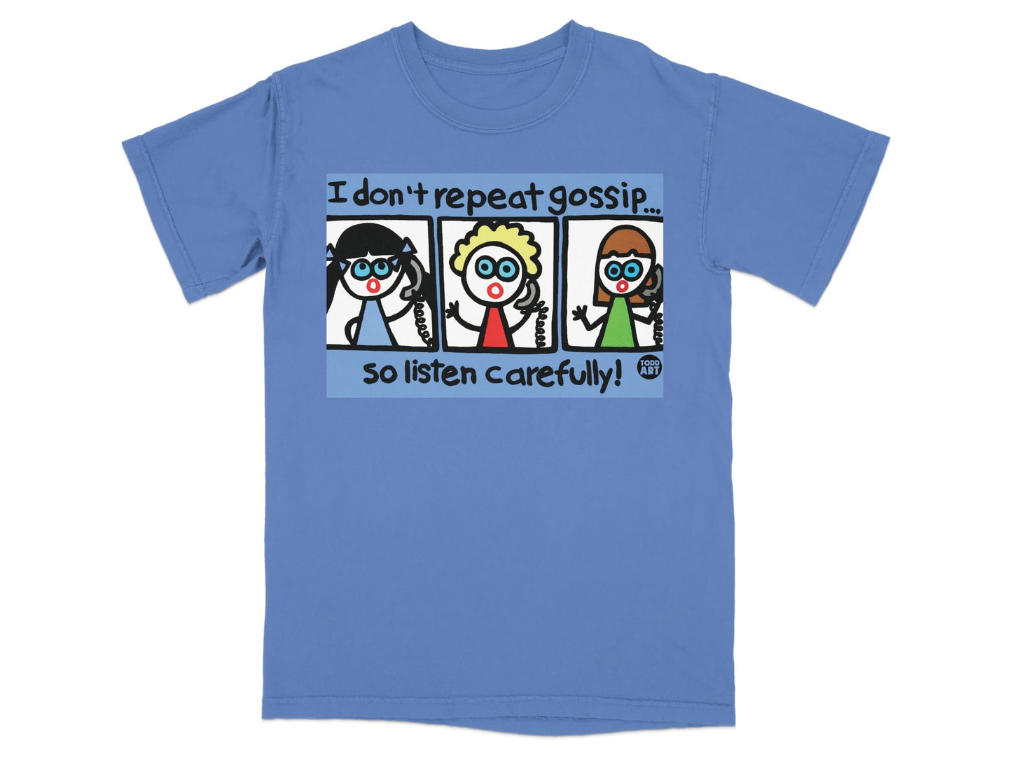 I Don't Repeat Gossip So Listen Carefully T-shirt