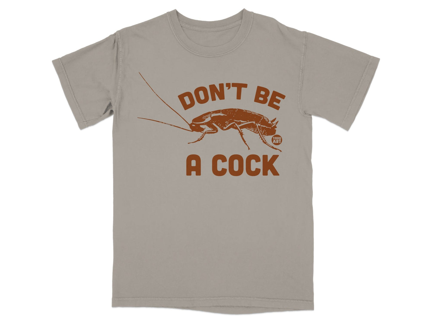 Don't Be A Cock Funny Roach Graphic Tee Shirt