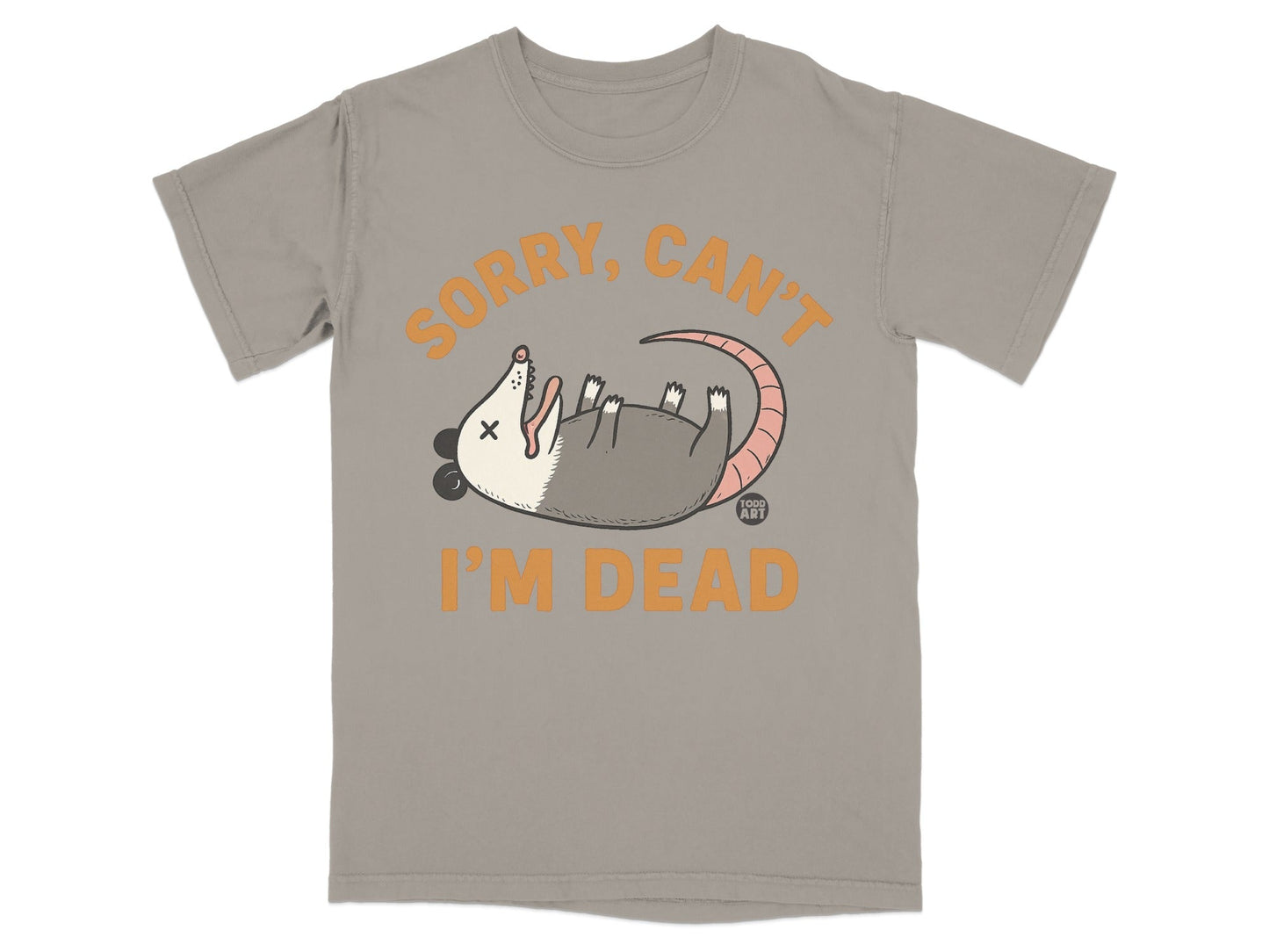T-shirt with a cartoon opossum playing dead and text that says "Sorry, Can't I'm Dead".