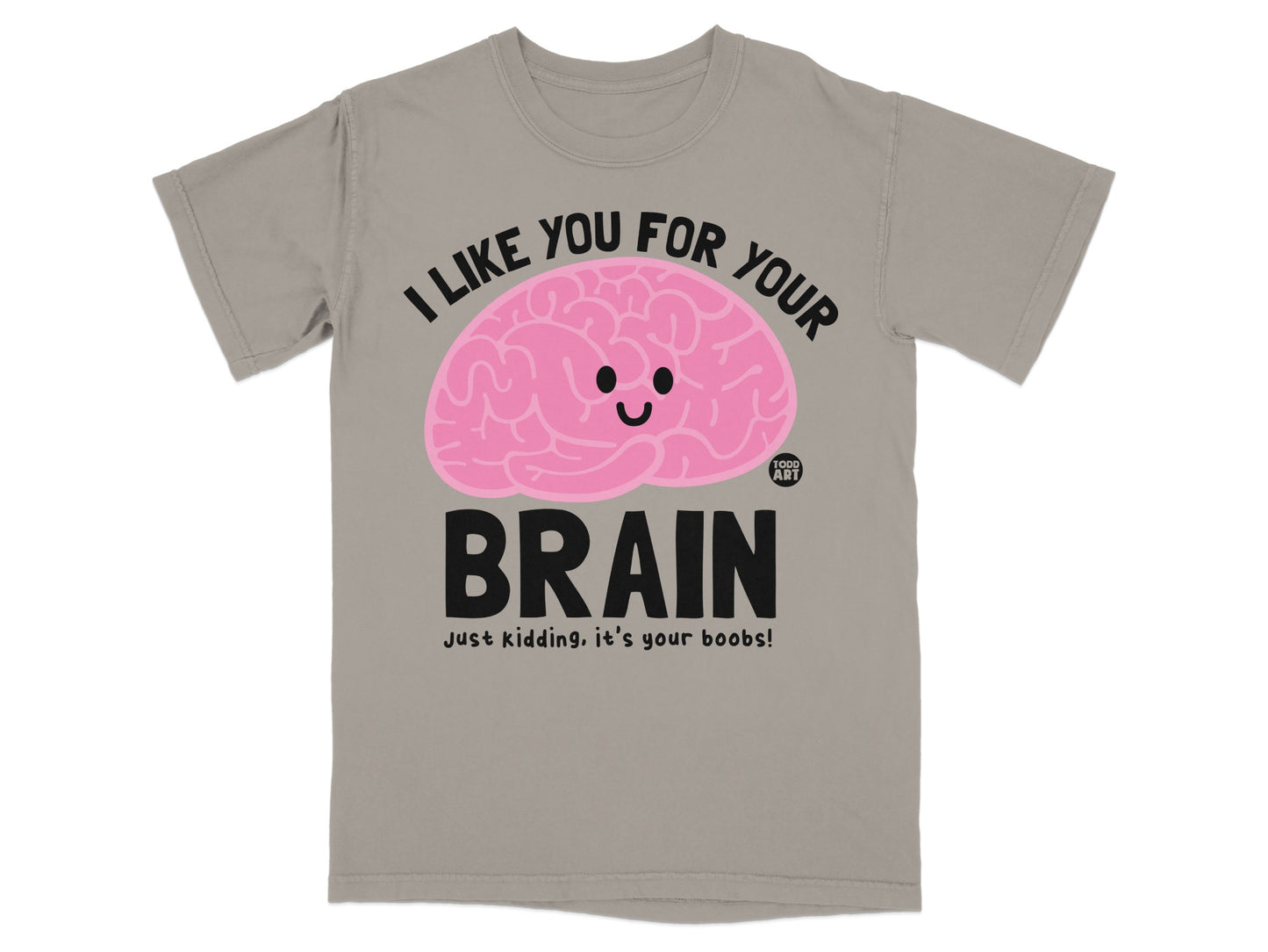 I LIKE YOU FOR YOUR BRAIN It's YOUR BOOBS product type