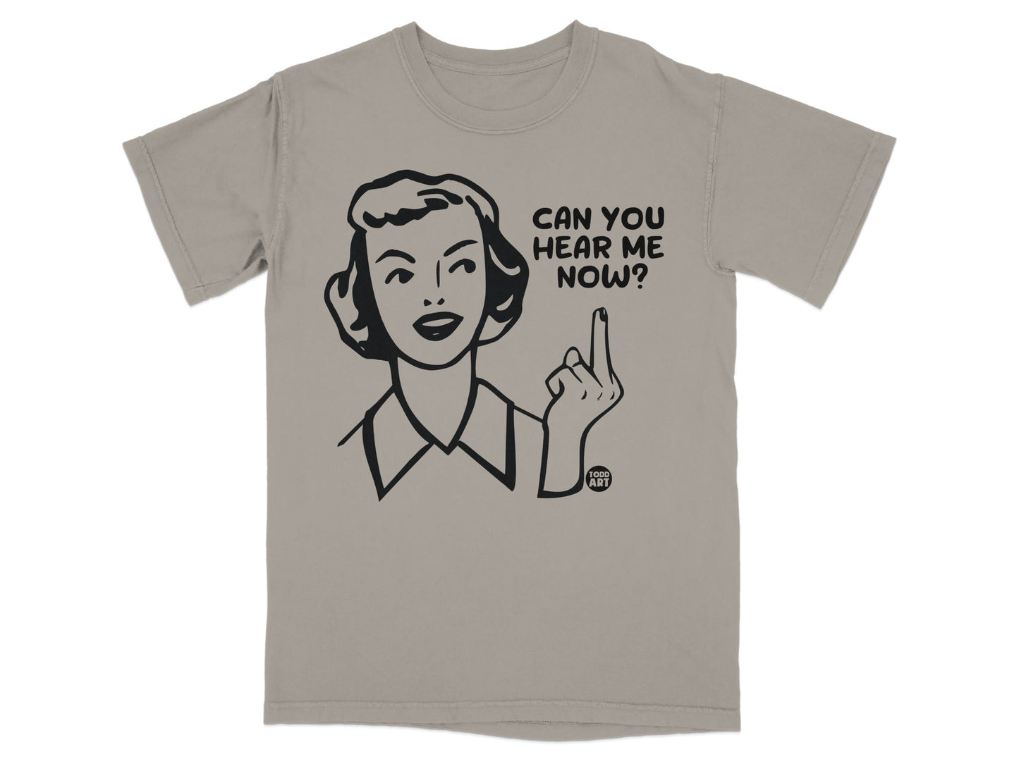 T-shirt with woman saying "CAN YOU HEAR ME NOW?" and giving the middle finger.