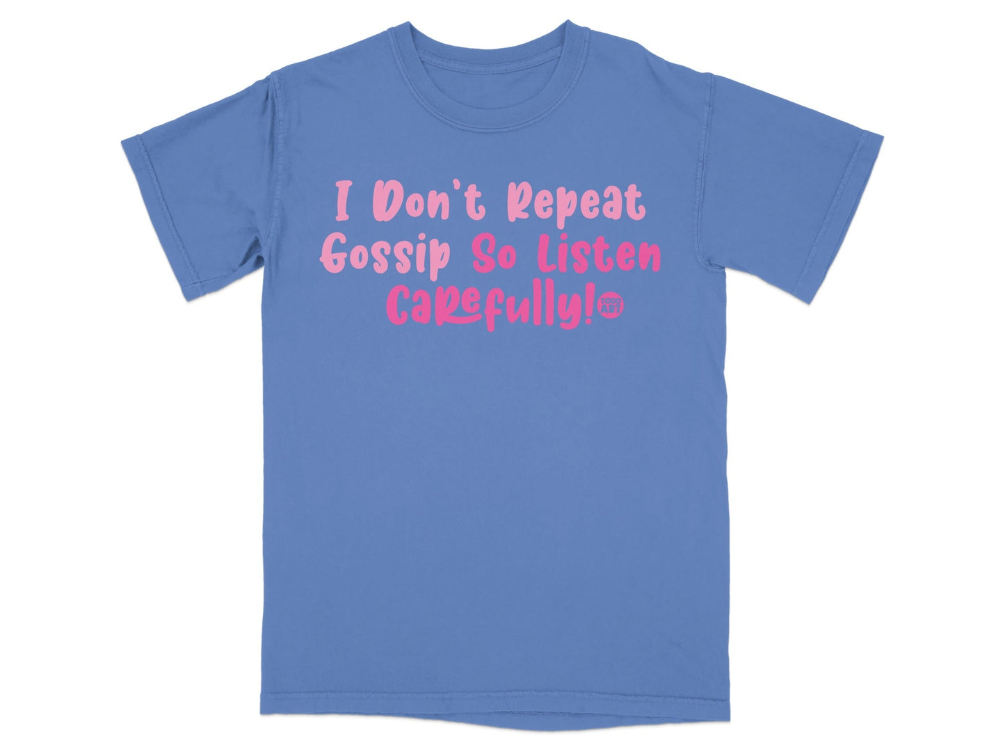 I Don't Repeat Gossip So Listen Carefully! T-shirt