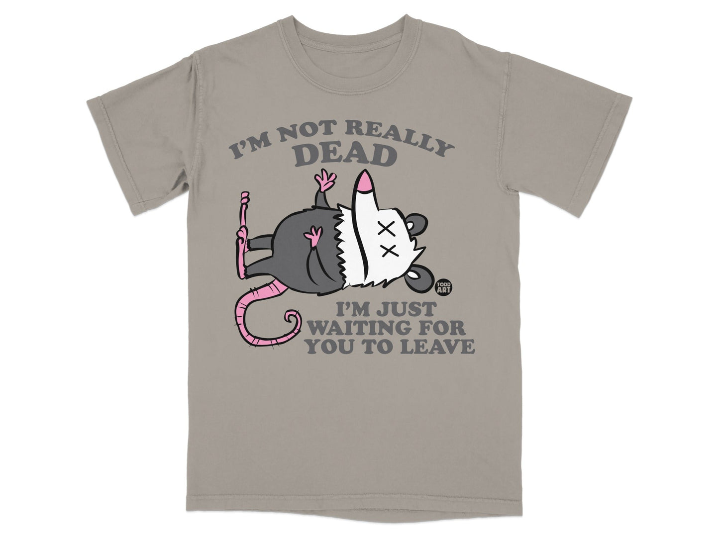 T-shirt with cartoon possum playing dead and text "I'm not really dead, I'm just waiting for you to leave."