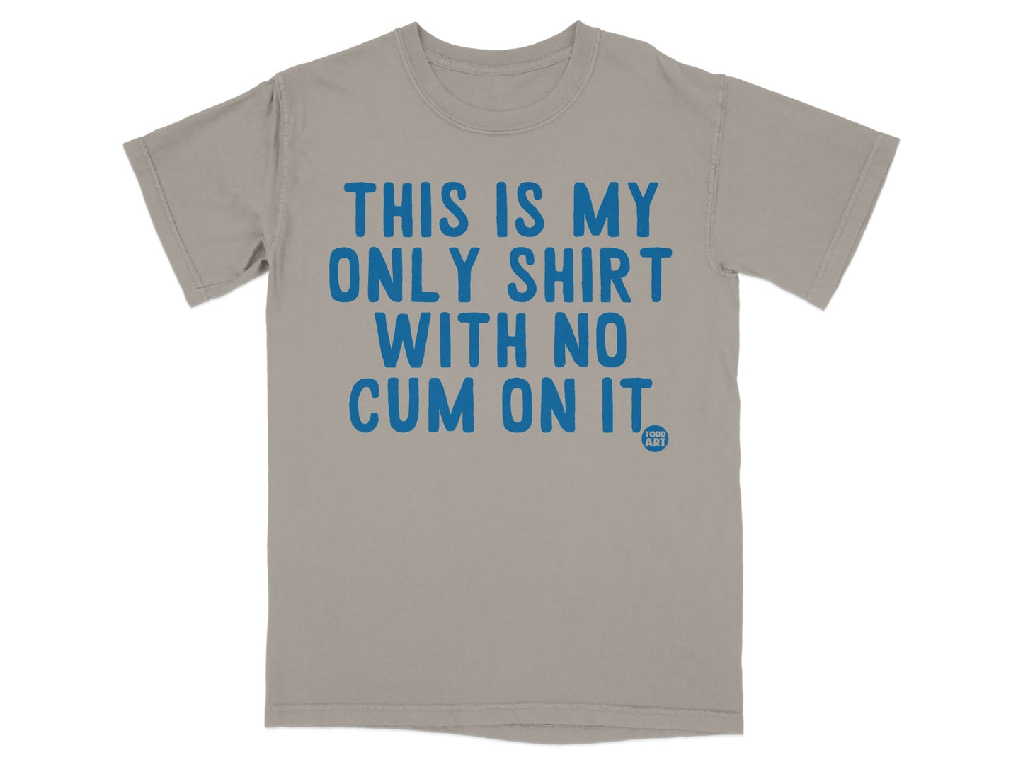 This Is My Only Shirt with No Cum On It T-shirt