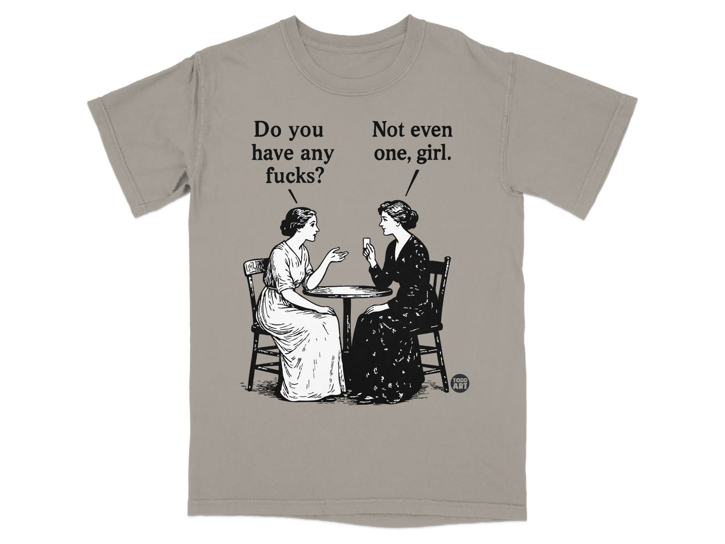 T-shirt with vintage illustration of two women talking, text says "Do you have any fucks? Not even one, girl."
