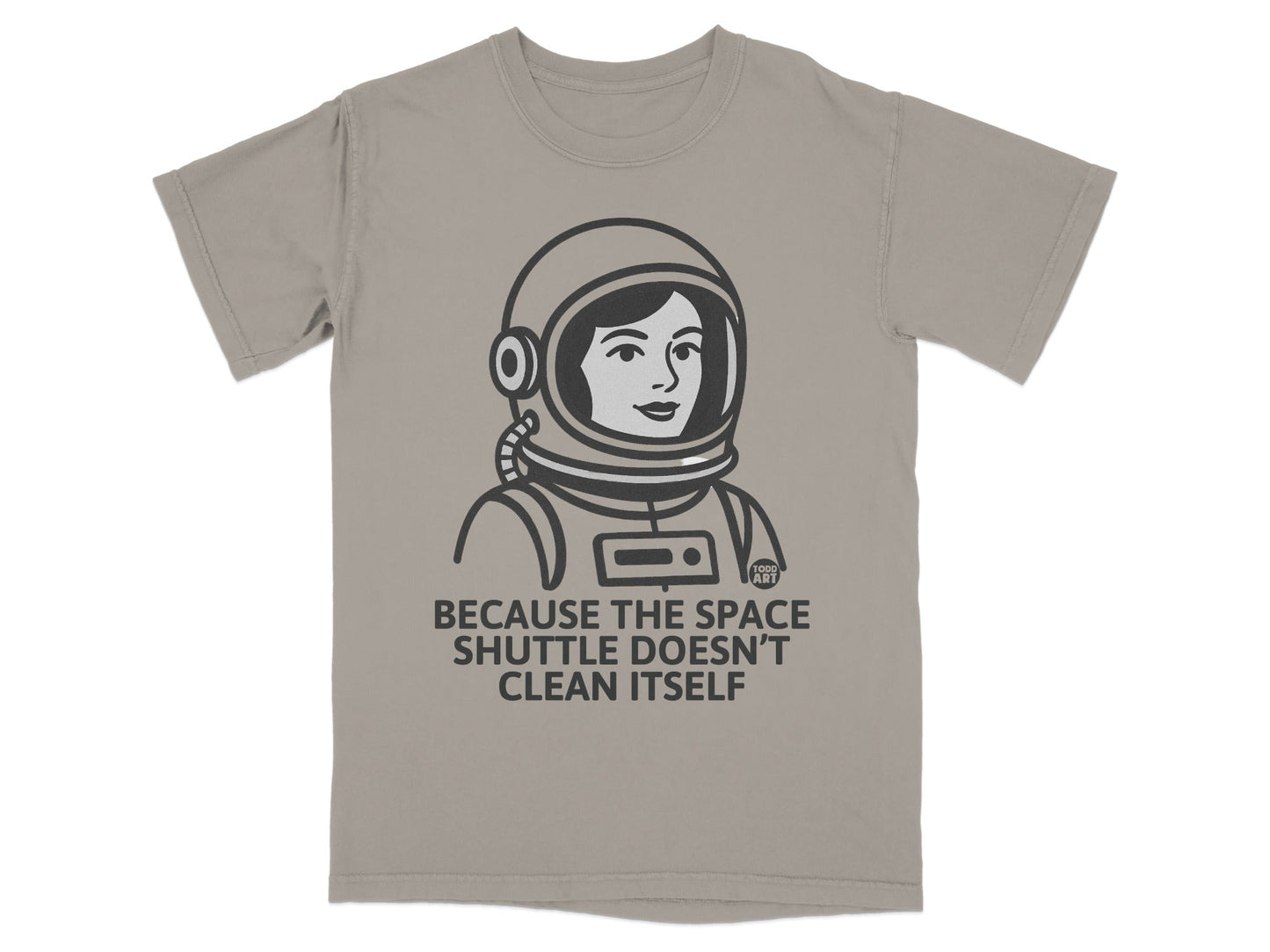 Because The Space Shuttle Doesn't Clean Itself T-shirt