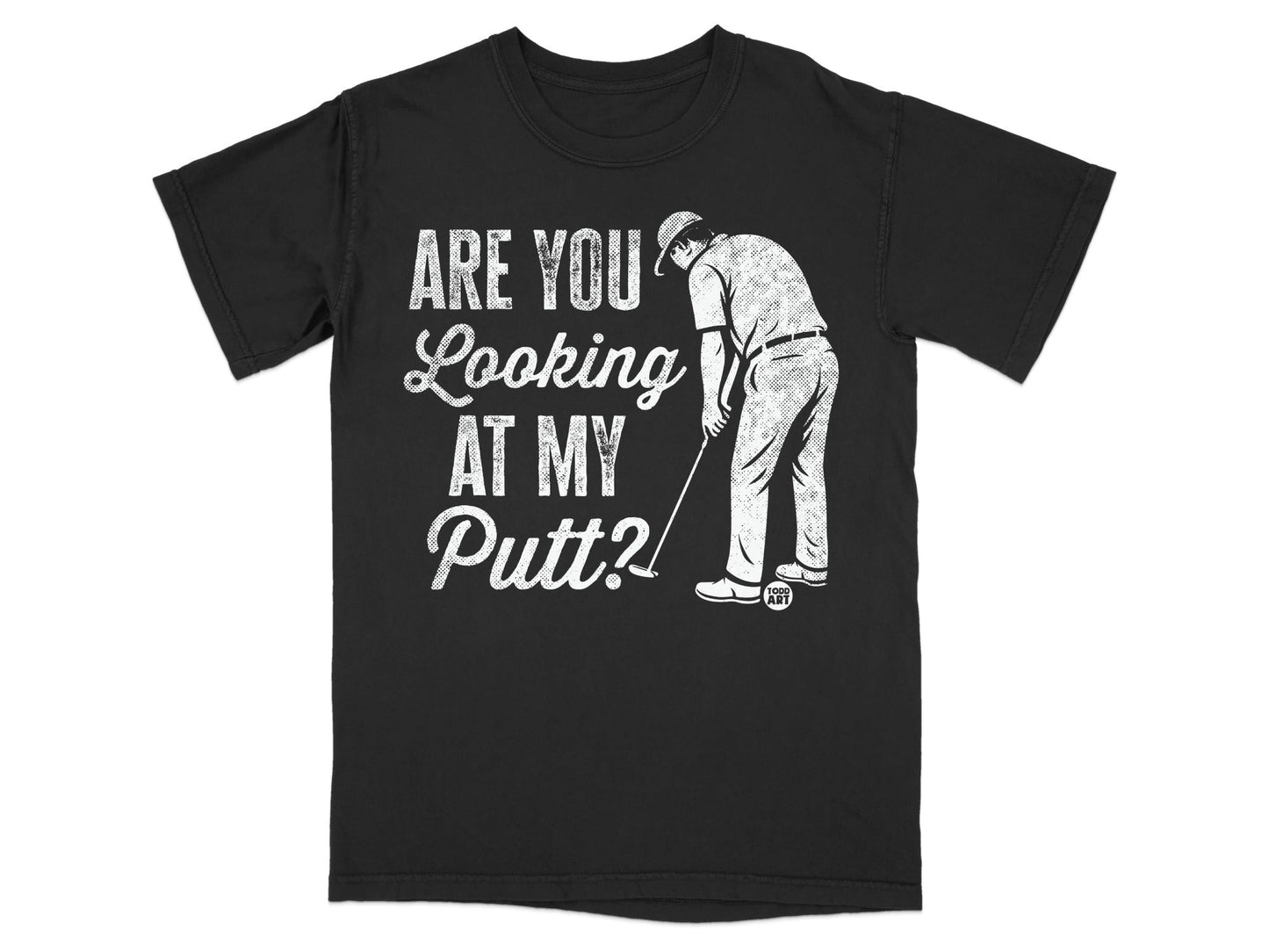 Black t-shirt with graphic of a golfer and text "ARE YOU LOOKING AT MY Putt?".