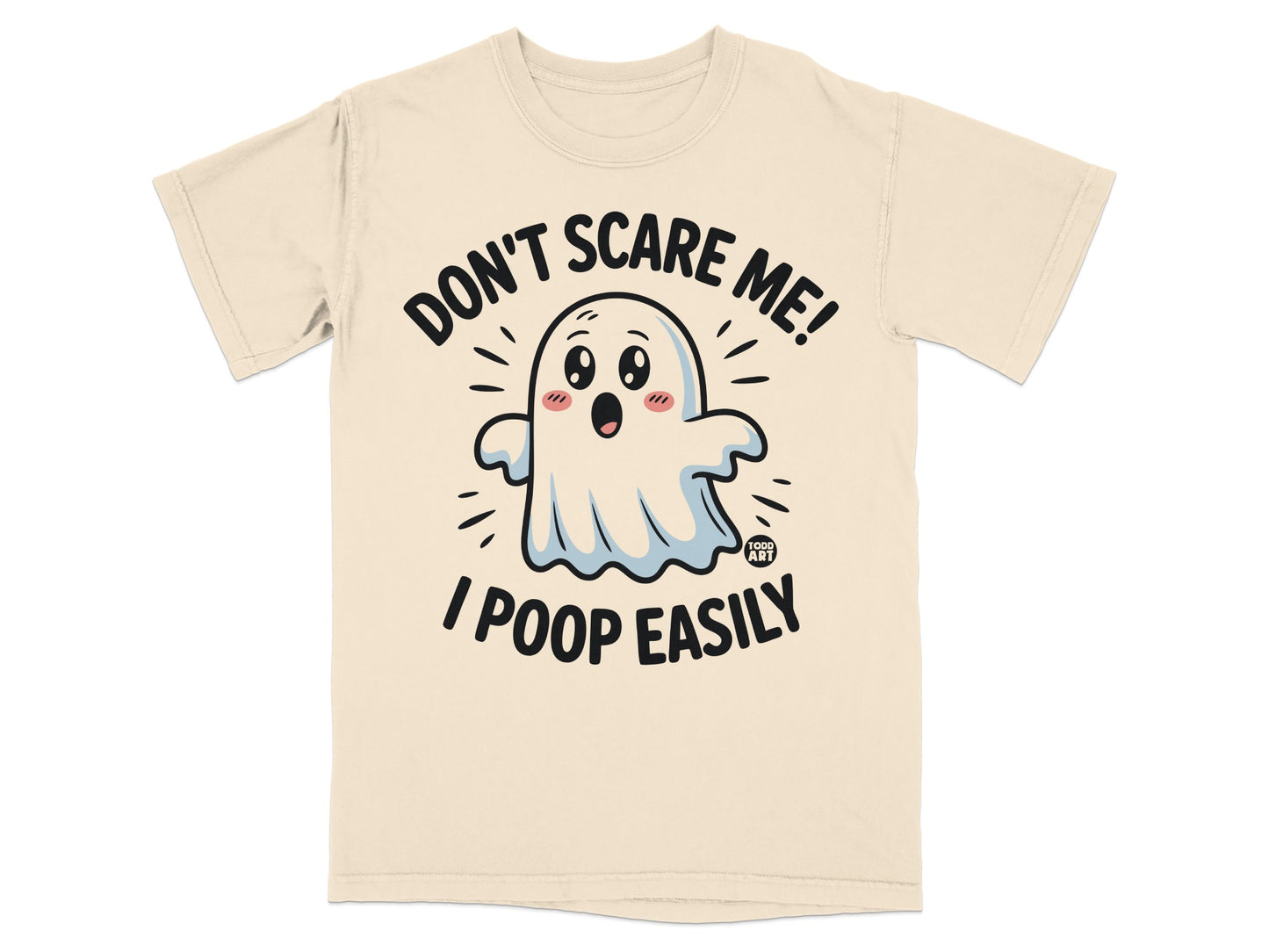 Cream t-shirt with a cartoon ghost saying "Don't Scare Me! I Poop Easily."