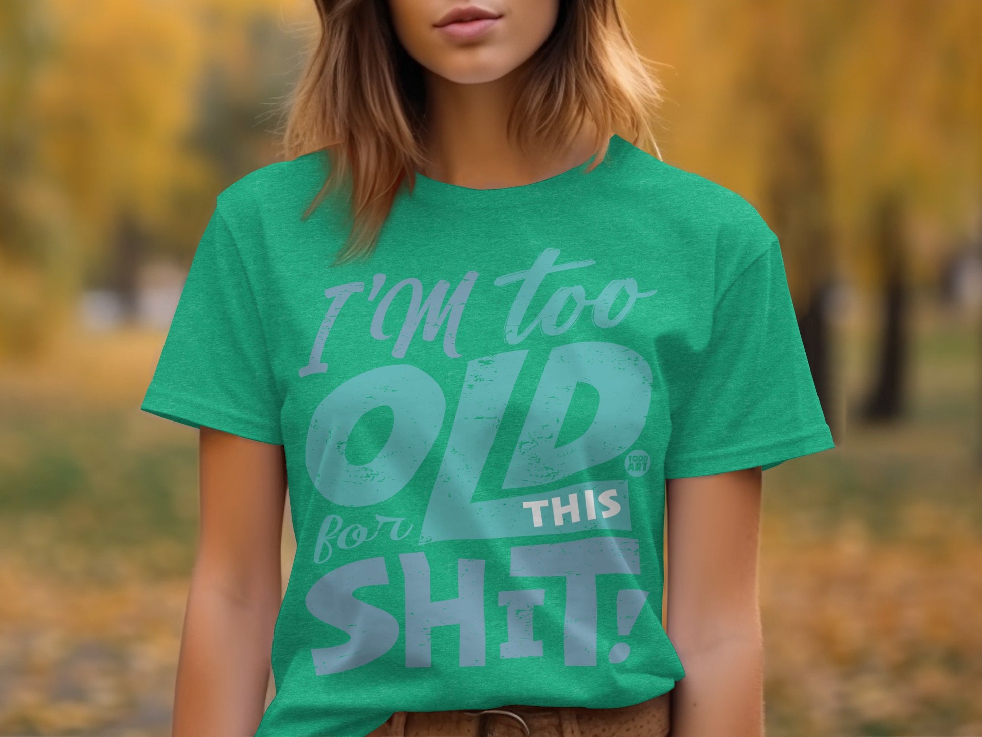 I'm Too Old for This Shit Graphic Tee Shirt