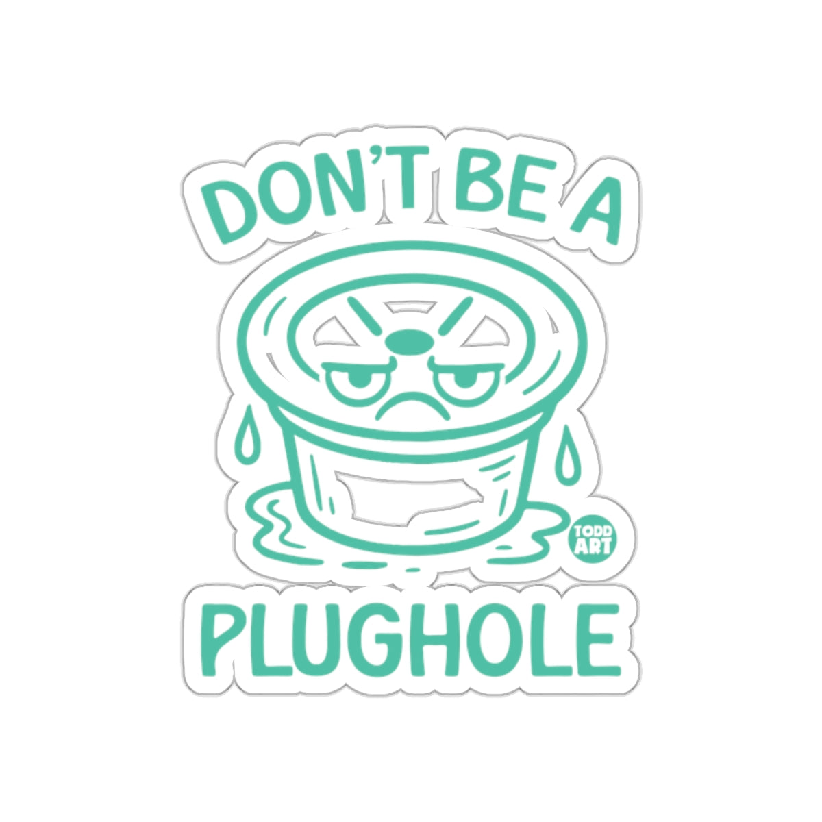 Don't Be A Plughole Sticker with Humorous Graphic