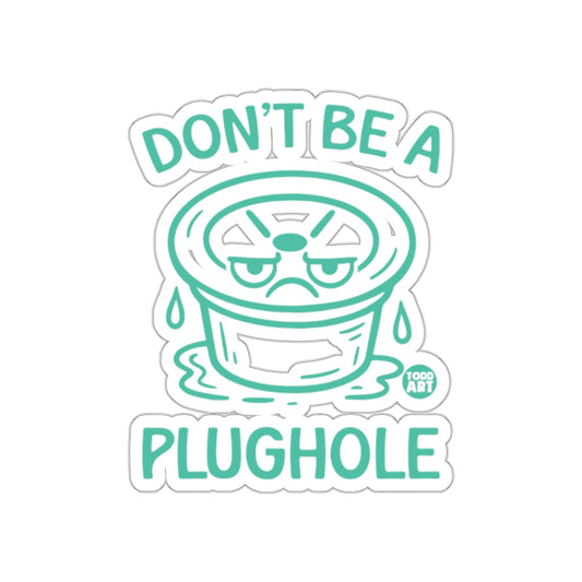 Don't Be A Plughole Sticker with Humorous Graphic