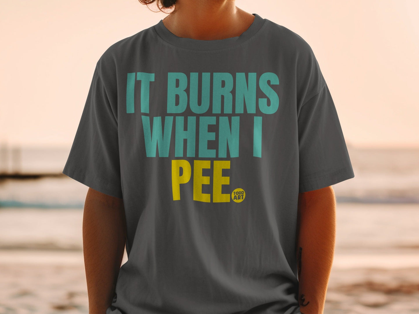 It Burns When I Pee Todd Art Graphic Tee