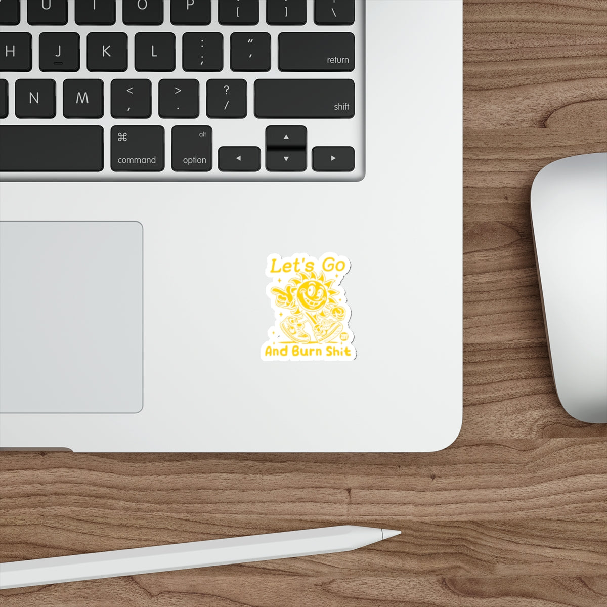 Let's Go And Burn Shit Yellow Sticker Motivational