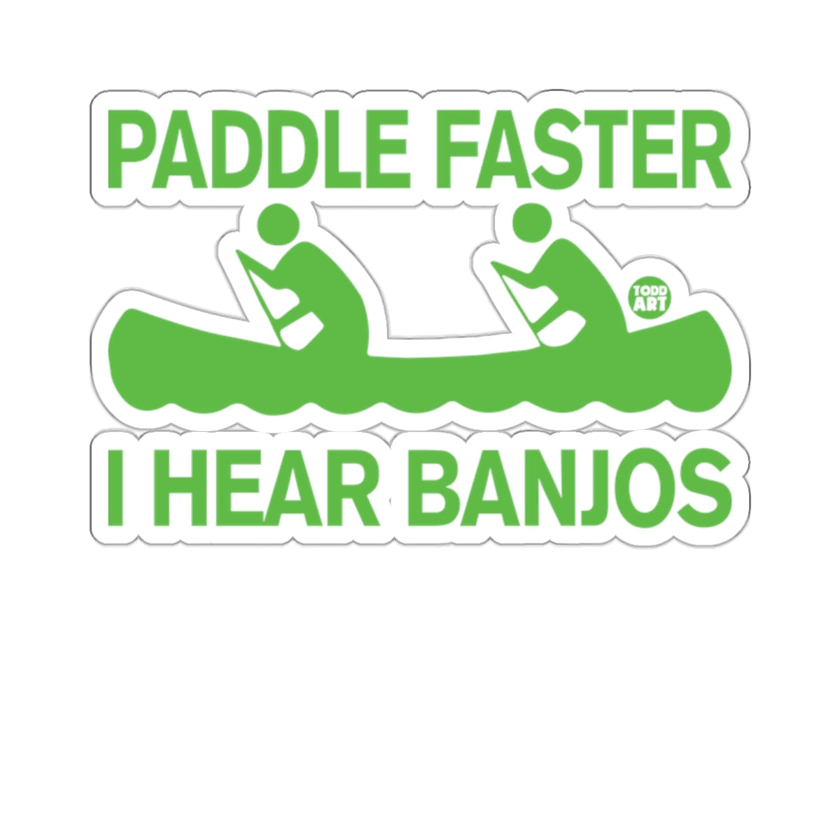 PADDLE FASTER I HEAR BANJOS humorous canoe 