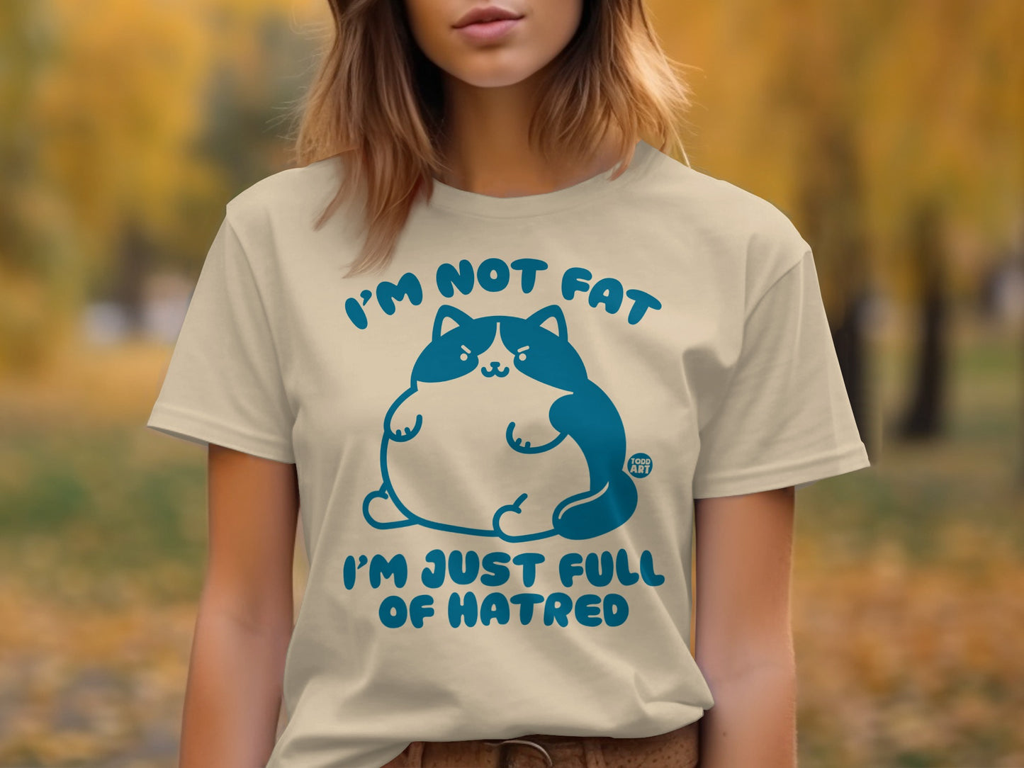 I'm Not Fat I'm Just Full of Hatred T-Shirt