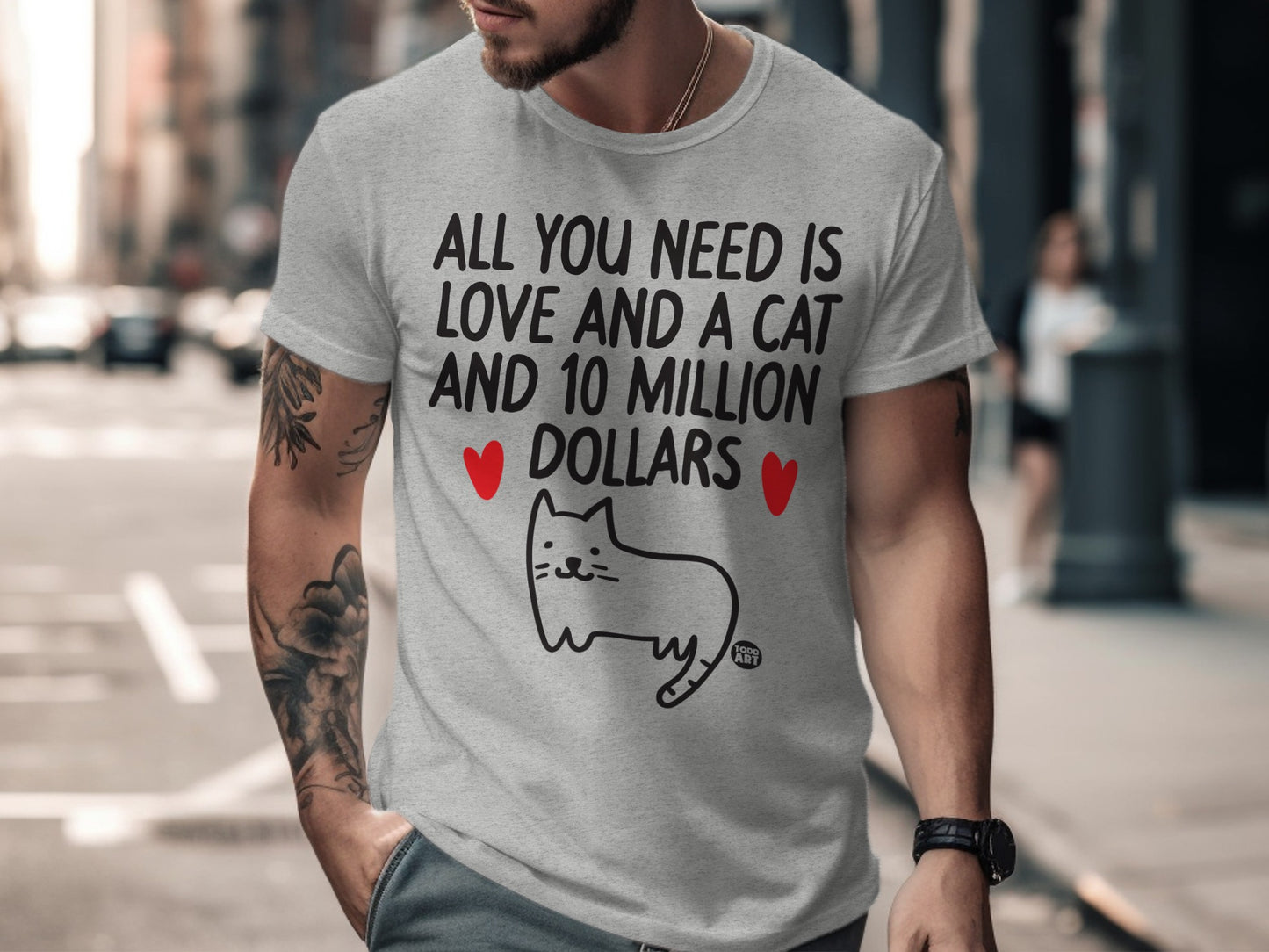 All You Need Is Love and a Cat and 10 Million Dollars Shirt