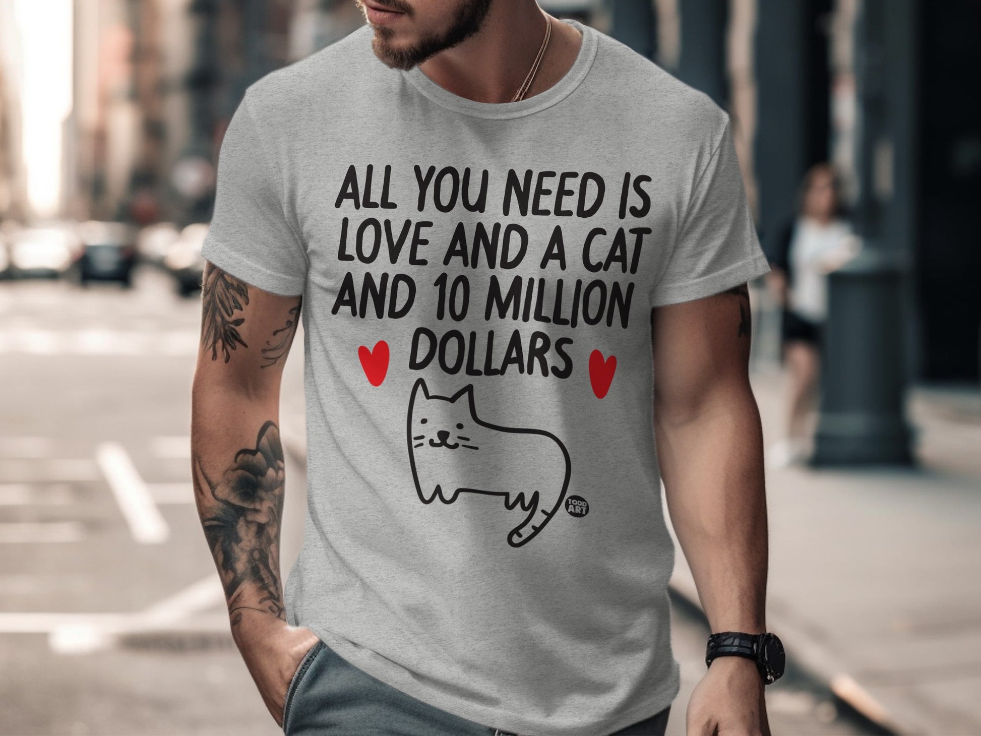 All You Need Is Love and a Cat and 10 Million Dollars Shirt