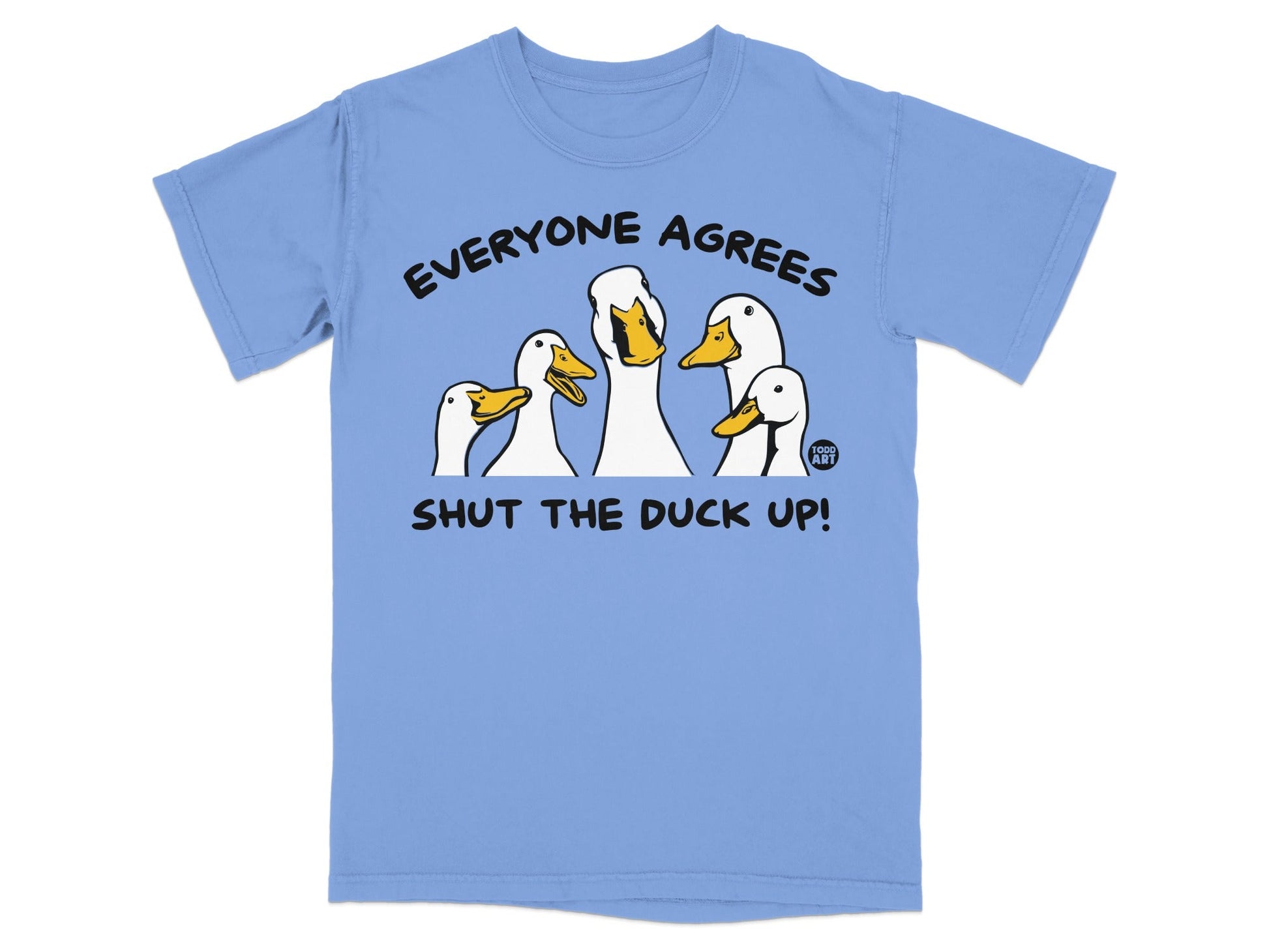 Everyone Agrees Shut The Duck Up Funny T-shirt