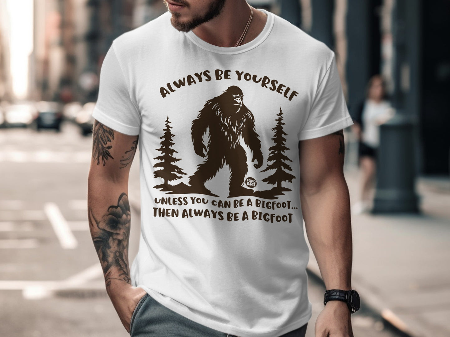 Always Be Yourself Unless You Can Be a Bigfoot Shirt