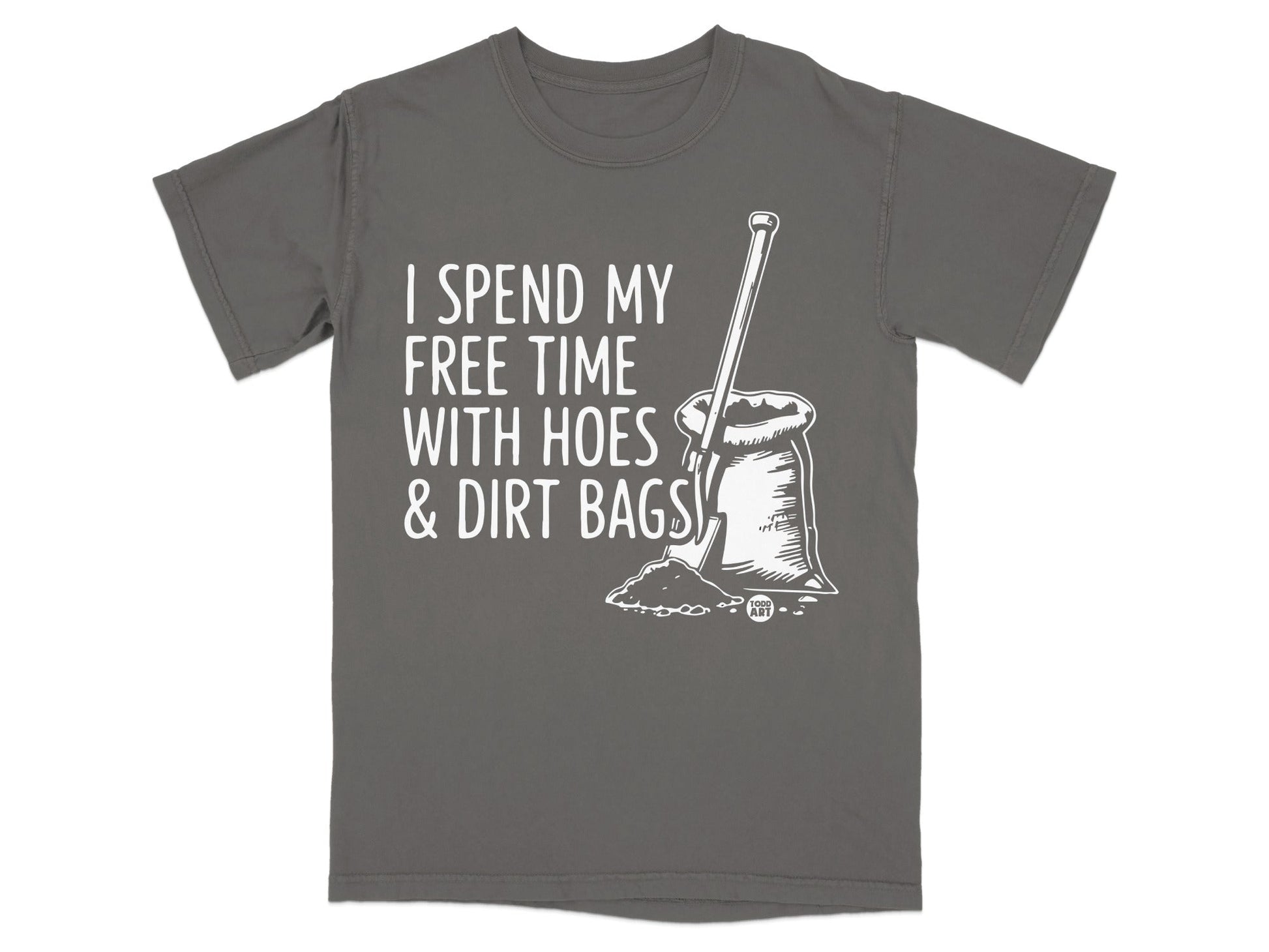 T-shirt with text "I spend my free time with hoes & dirt bags" and shovel illustration.