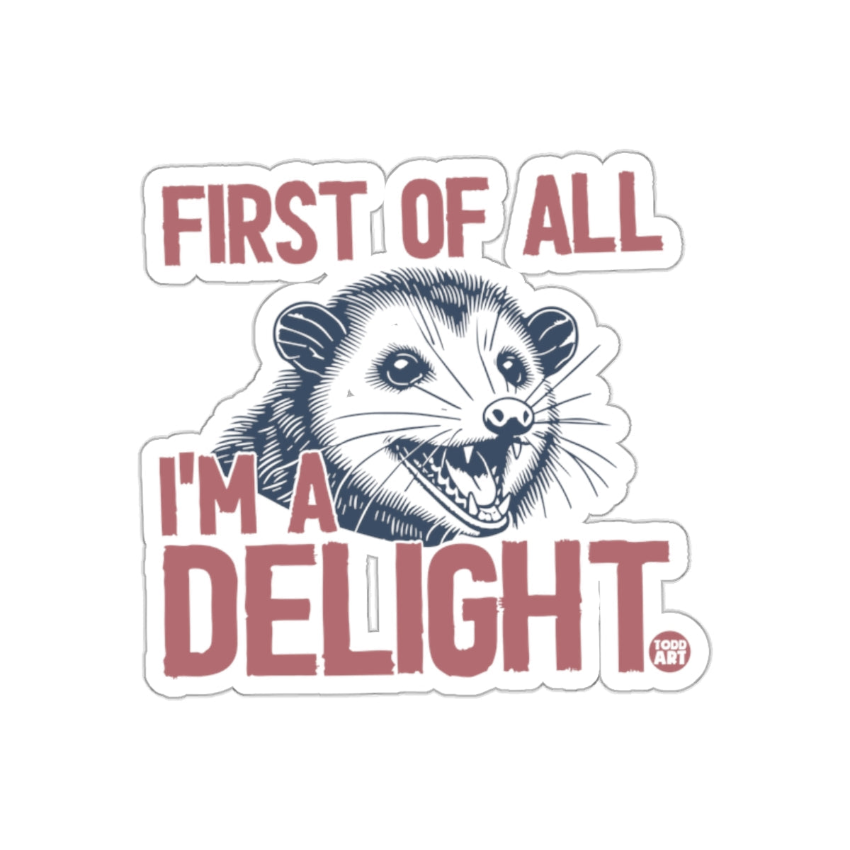 First Of All I Am A Delight Funny Opossum Graphic sticker