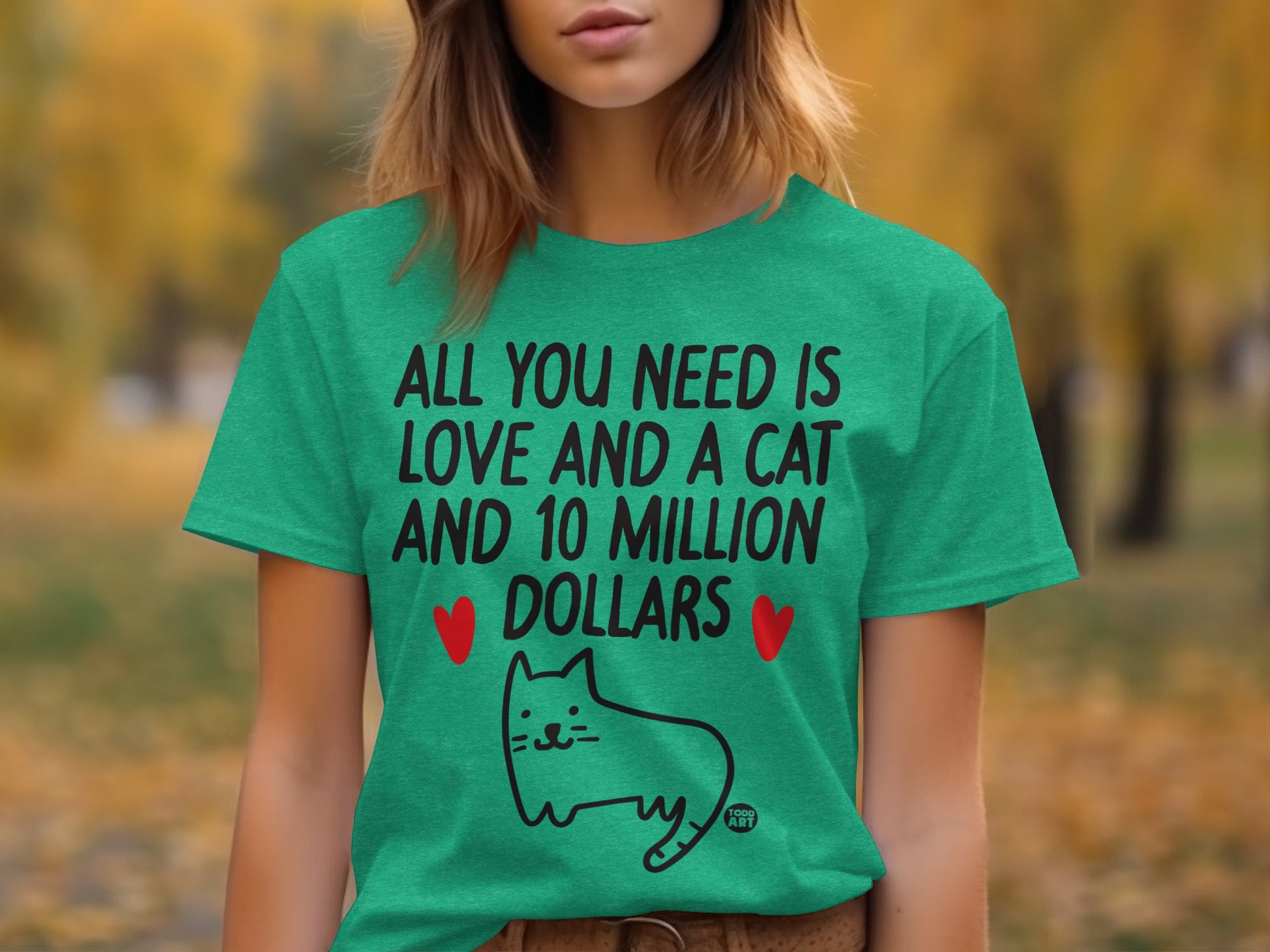 All You Need Is Love And A Cat And 10 Million Dollars Shirt