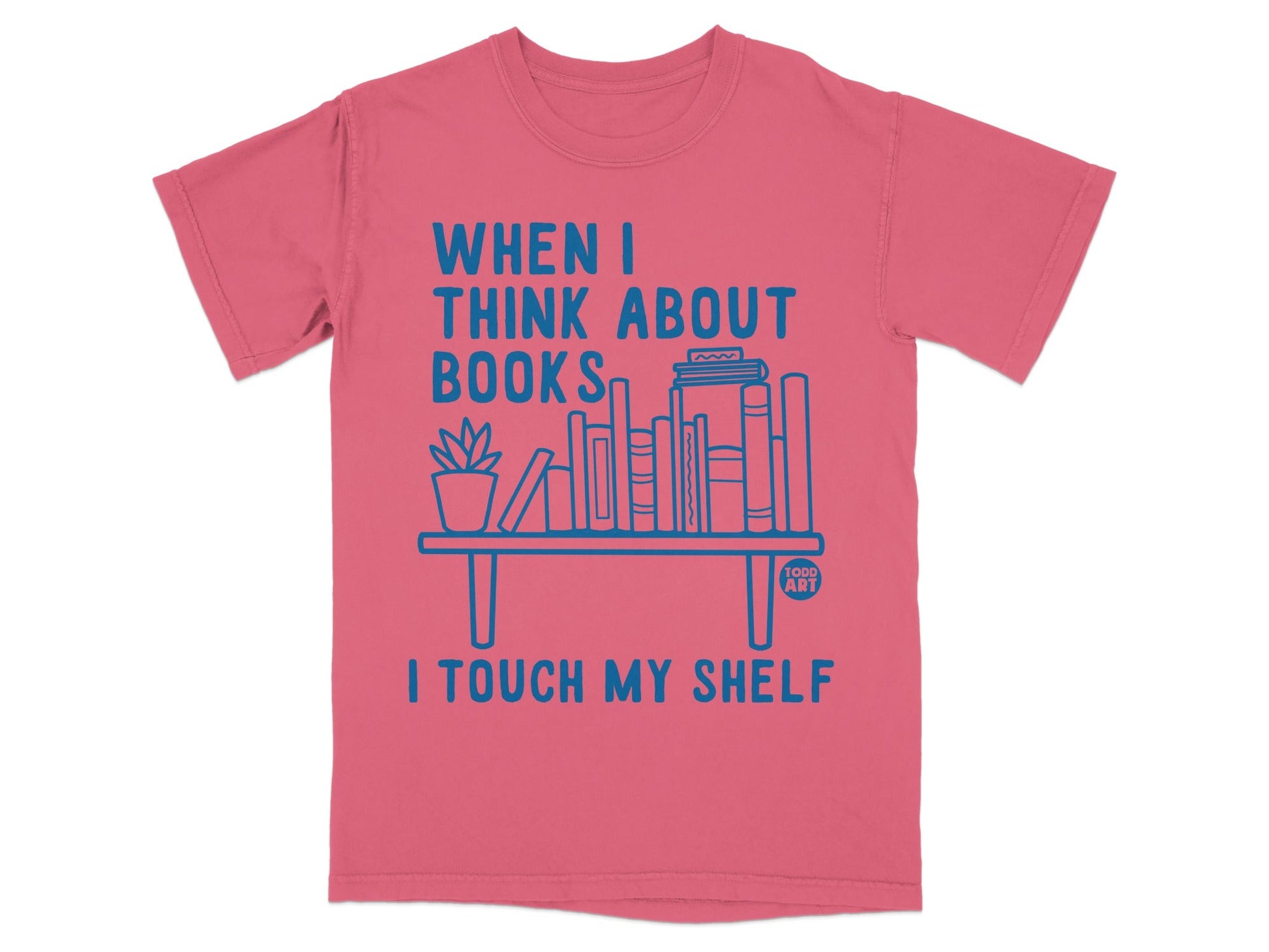 When I Think About Books I Touch My Shelf Shirt