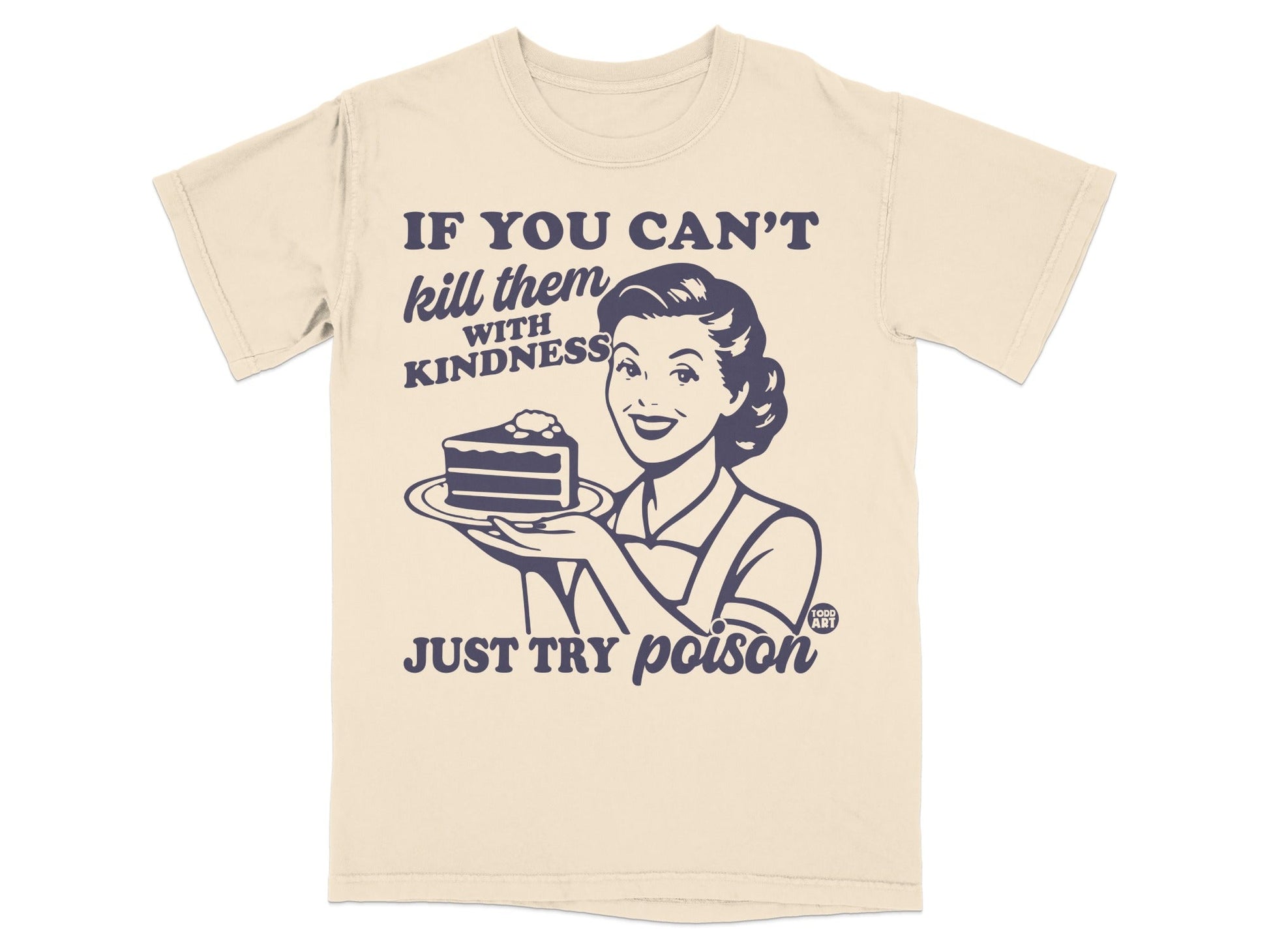 Beige t-shirt with retro woman holding cake, "If you can't kill them with kindness just try poison."