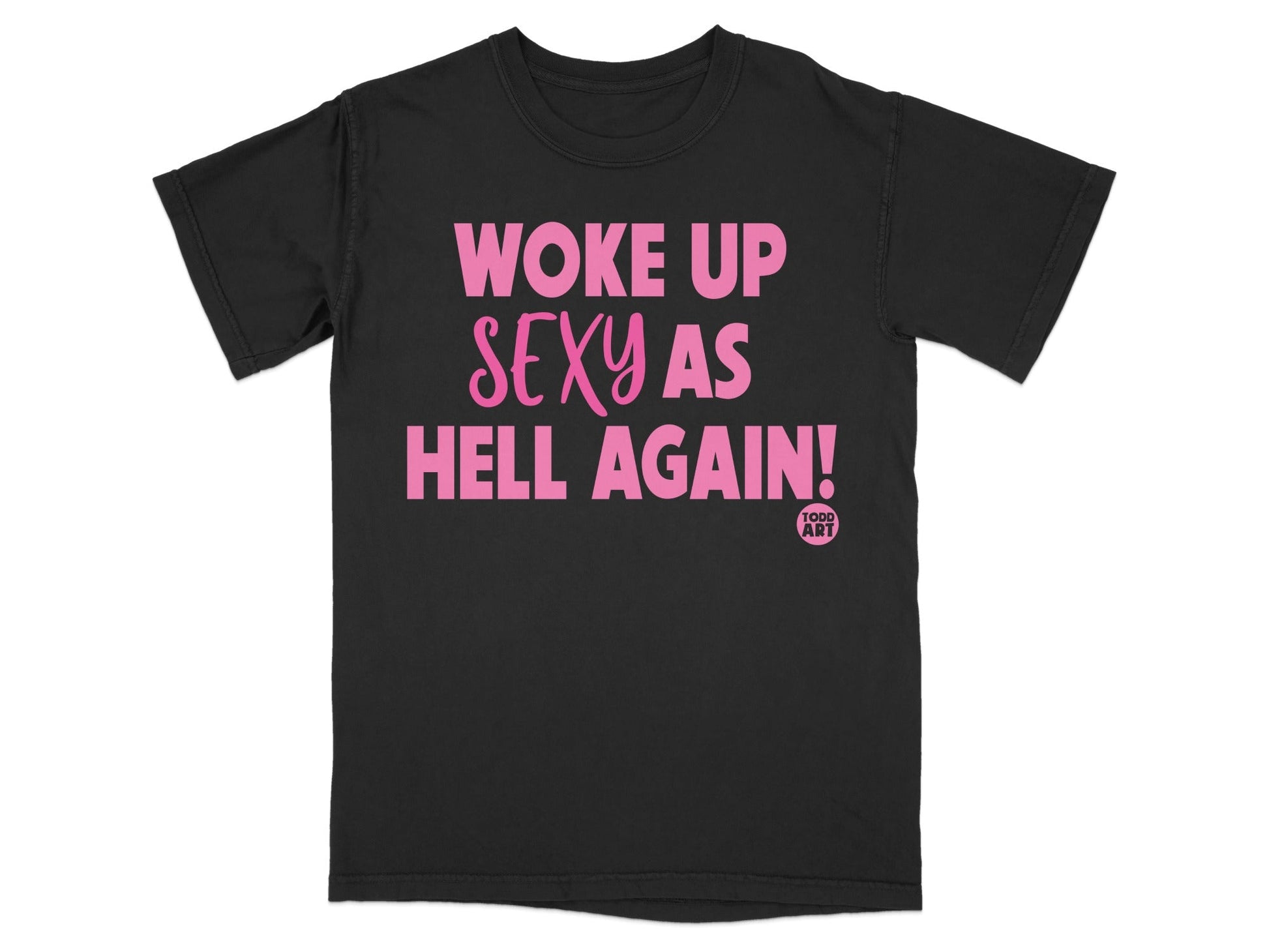 Woke Up Sexy As Hell Again Statement T-shirt