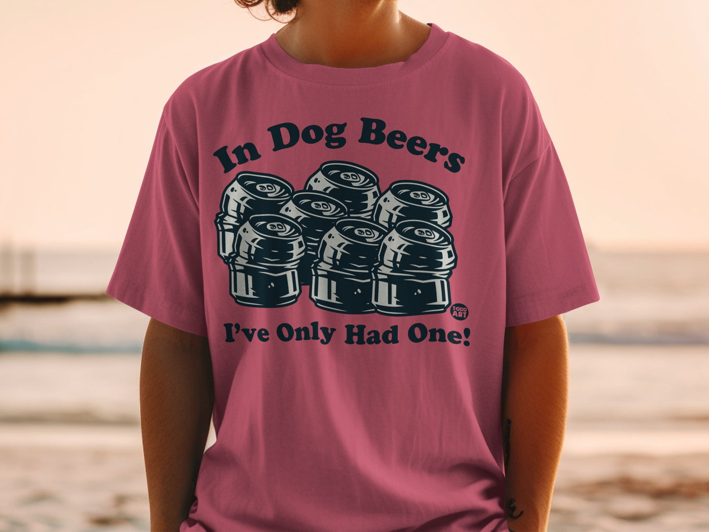 In Dog Beers I've Only Had One Funny T-Shirt