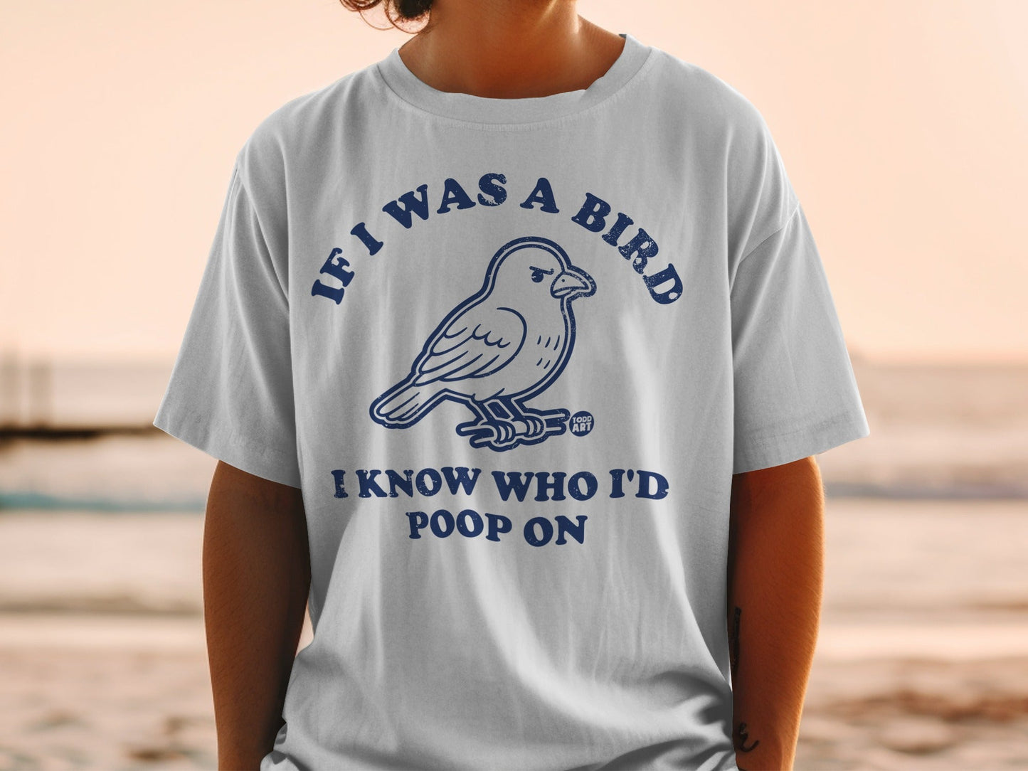 If I Was a Bird Know Who I'd Poop On Graphic T-shirt